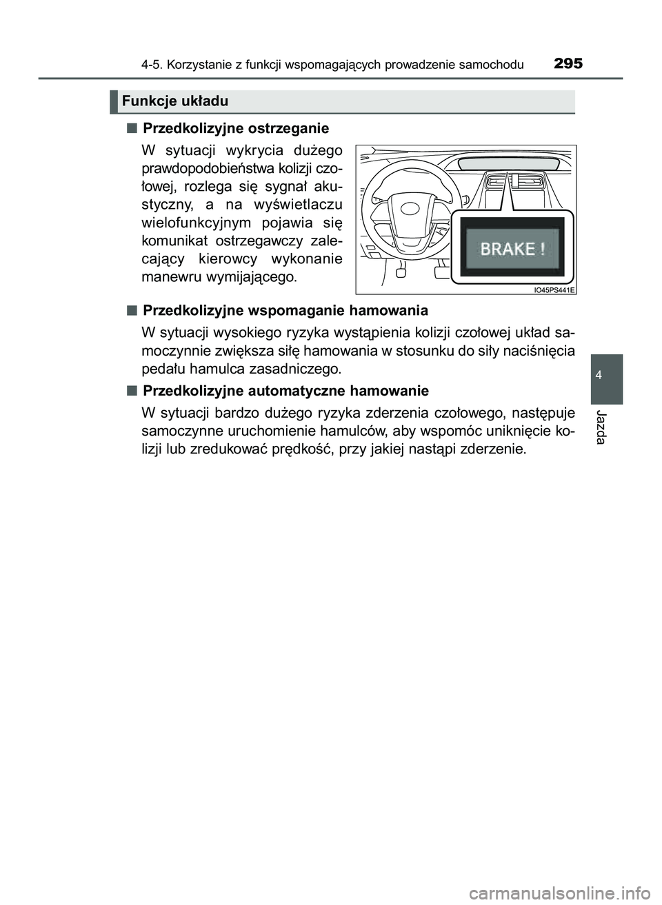TOYOTA PRIUS 2022  Instrukcja obsługi (in Polish) Przedkolizyjne ostrzeganie
W sytuacji  wykrycia  du˝ego
prawdopodobieƒstwa kolizji czo-
∏owej, rozlega  si´  sygna∏  aku-
styczny,  a na  wyÊwietlaczu 
wielofunkcyjnym  pojawia  si´
komunikat