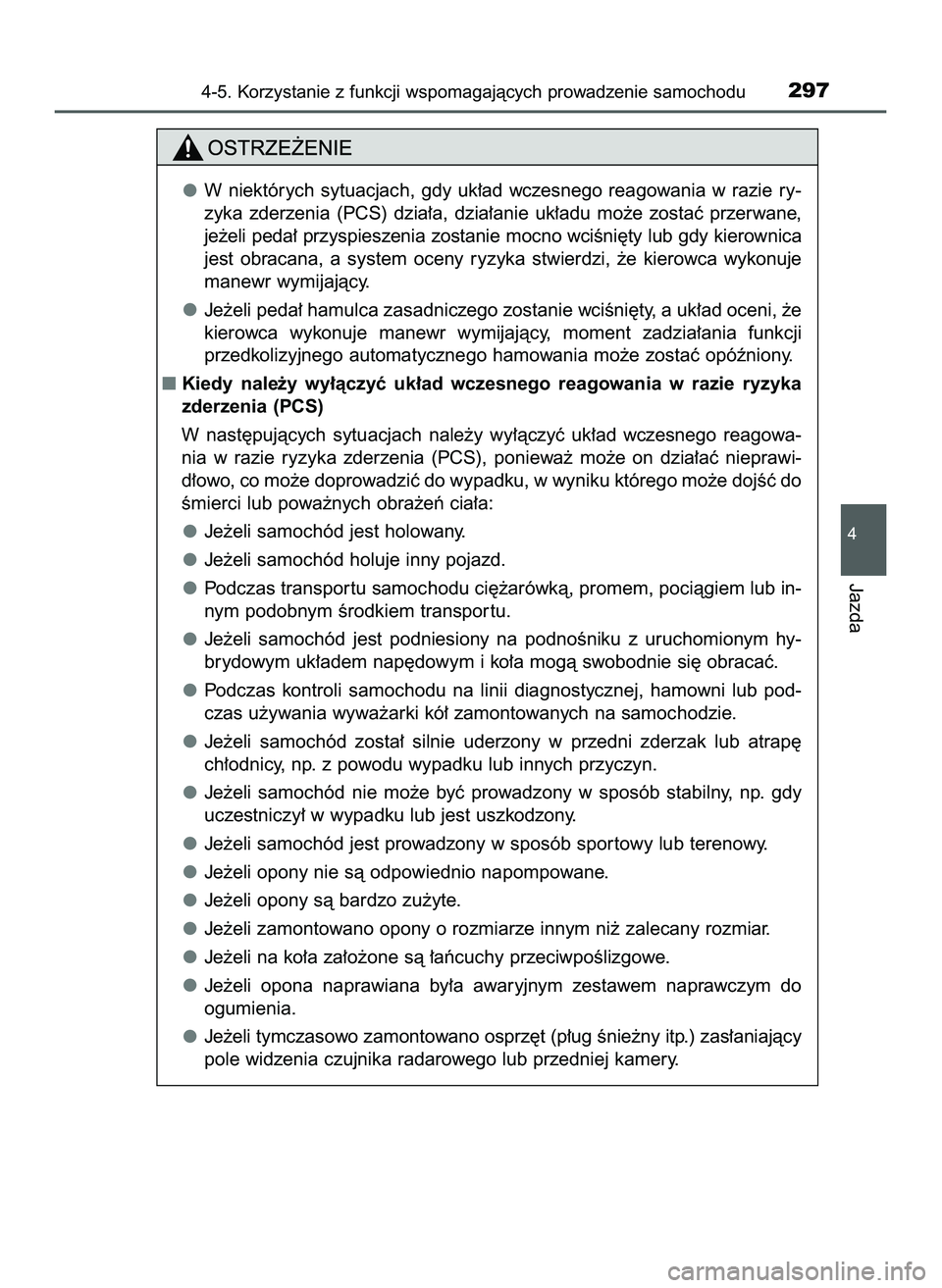 TOYOTA PRIUS 2022  Instrukcja obsługi (in Polish) 4-5. Korzystanie z funkcji wspomagajàcych prowadzenie samochodu297
4
Jazda
W niektórych  sytuacjach,  gdy  uk∏ad  wczesnego  reagowania  w razie  ry-
zyka  zderzenia  (PCS)  dzia∏a,  dzia∏anie