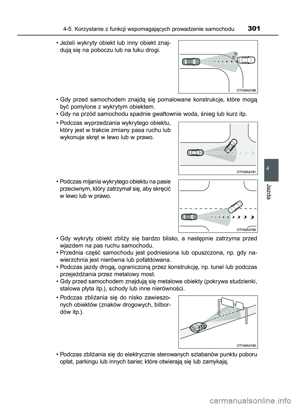 TOYOTA PRIUS 2022  Instrukcja obsługi (in Polish) • Je˝eli  wykryty  obiekt  lub  inny  obiekt  znaj-
dujà si´ na poboczu lub na ∏uku drogi.
• Gdy  przed  samochodem  znajdà  si´  pomalowane  konstrukcje,  które  mogà
byç pomylone z wyk