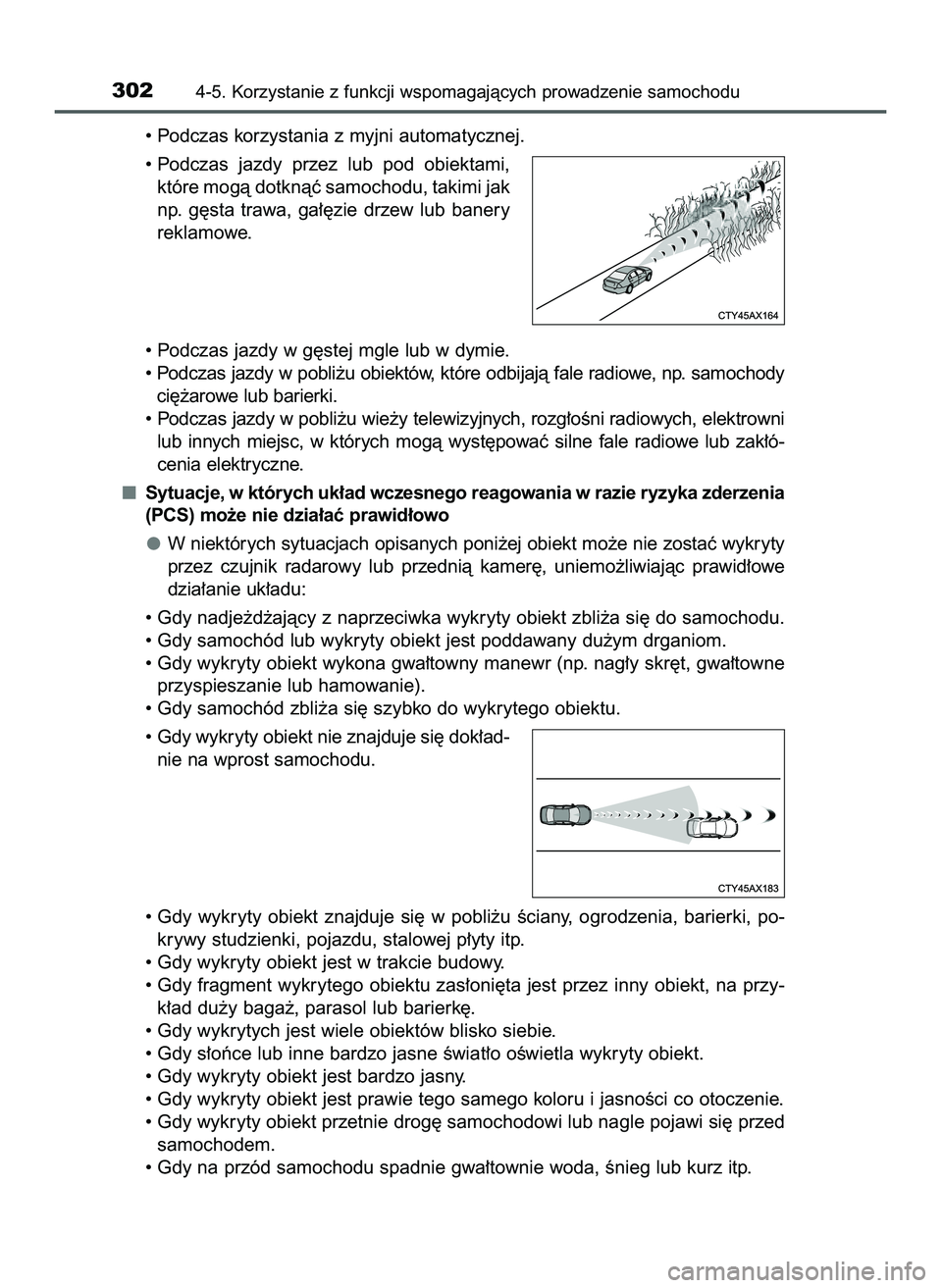 TOYOTA PRIUS 2022  Instrukcja obsługi (in Polish) • Podczas korzystania z myjni automatycznej.
• Podczas  jazdy  przez  lub  pod  obiektami,
które mogà dotknàç samochodu, takimi jak
np.  g´sta  trawa,  ga∏´zie  drzew  lub  banery
reklamow