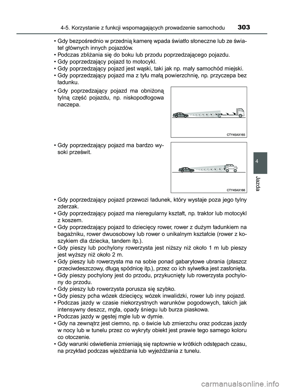 TOYOTA PRIUS 2022  Instrukcja obsługi (in Polish) • Gdy bezpoÊrednio w przednià kamer´ wpada Êwiat∏o s∏oneczne lub ze Êwia-
te∏ g∏ównych innych pojazdów.
• Podczas zbli˝ania si´ do boku lub przodu poprzedzajàcego pojazdu.
• Gd