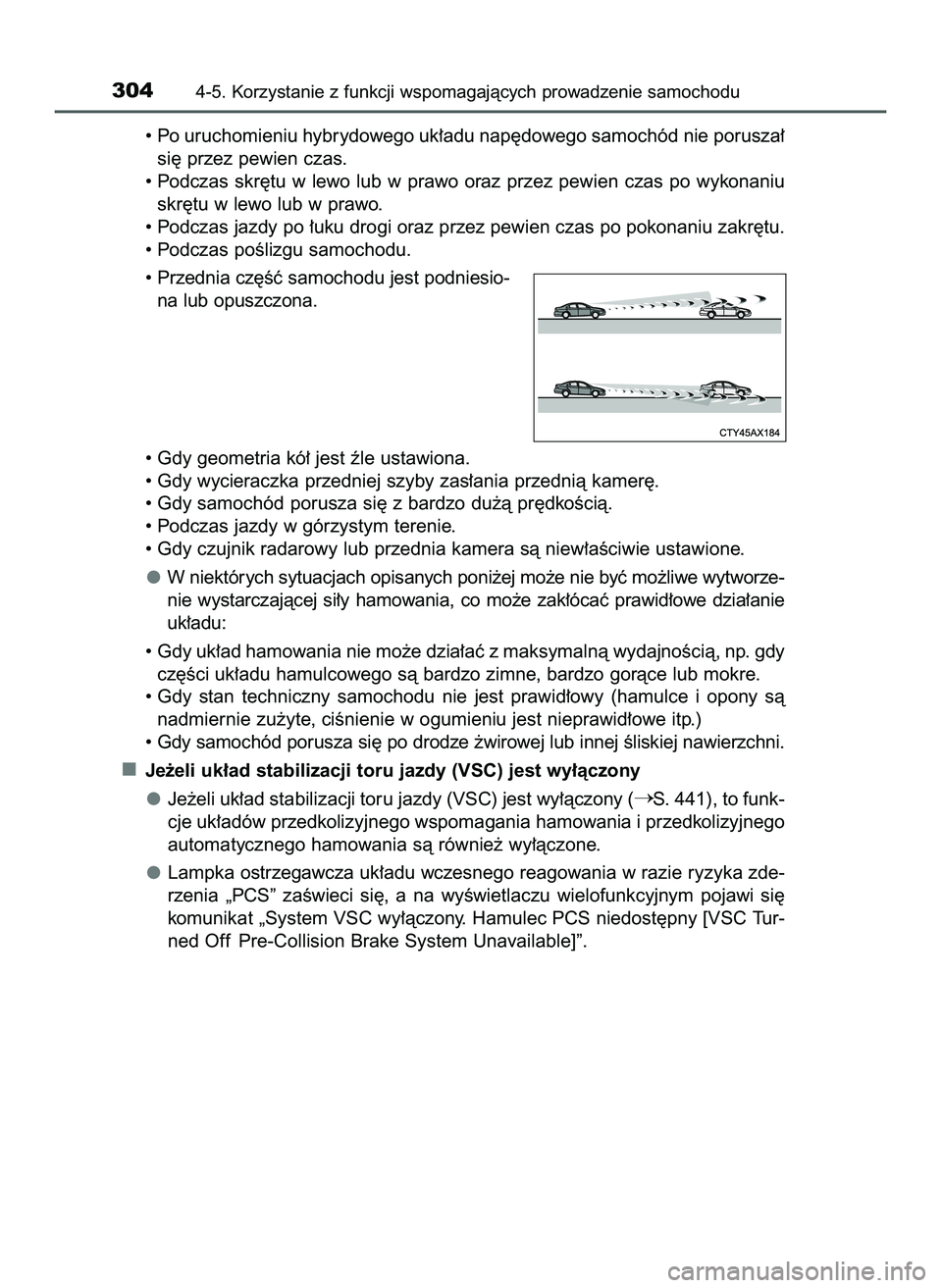 TOYOTA PRIUS 2022  Instrukcja obsługi (in Polish) • Po uruchomieniu hybrydowego uk∏adu nap´dowego samochód nie porusza∏
si´ przez pewien czas.
• Podczas  skr´tu  w lewo  lub  w prawo  oraz  przez  pewien  czas  po  wykonaniu
skr´tu w lew