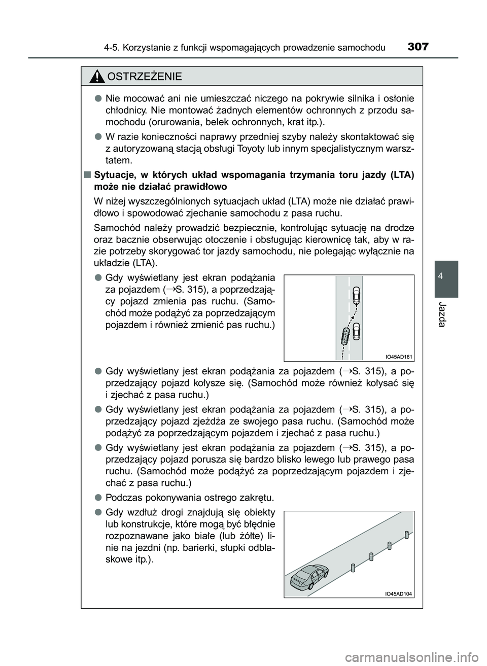 TOYOTA PRIUS 2022  Instrukcja obsługi (in Polish) 4-5. Korzystanie z funkcji wspomagajàcych prowadzenie samochodu307
4
Jazda
Nie  mocowaç  ani  nie  umieszczaç  niczego  na  pokrywie  silnika  i os∏onie
ch∏odnicy.  Nie  montowaç  ˝adnych  el