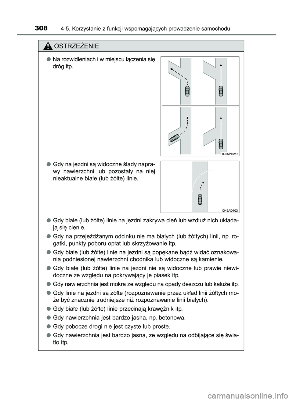 TOYOTA PRIUS 2022  Instrukcja obsługi (in Polish) 3084-5. Korzystanie z funkcji wspomagajàcych prowadzenie samochodu
Na rozwidleniach i w miejscu ∏àczenia si´
dróg itp.
Gdy na jezdni sà widoczne Êlady napra-
wy  nawierzchni  lub  pozosta∏y 
