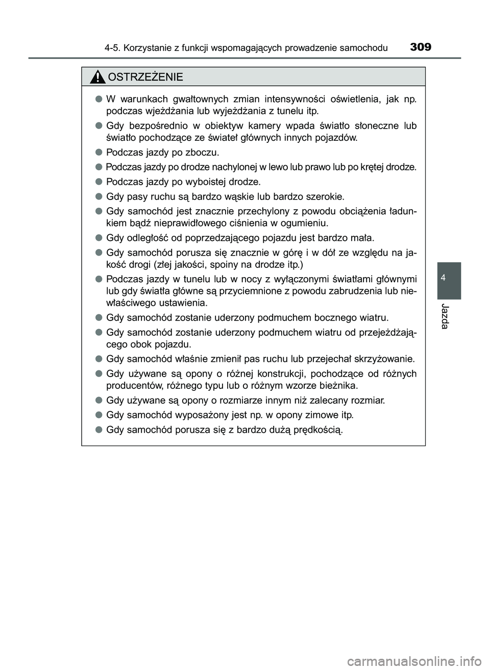TOYOTA PRIUS 2022  Instrukcja obsługi (in Polish) 4-5. Korzystanie z funkcji wspomagajàcych prowadzenie samochodu309
4
Jazda
W warunkach  gwa∏townych  zmian  intensywnoÊci  oÊwietlenia,  jak  np.
podczas wje˝d˝ania lub wyje˝d˝ania z tunelu i