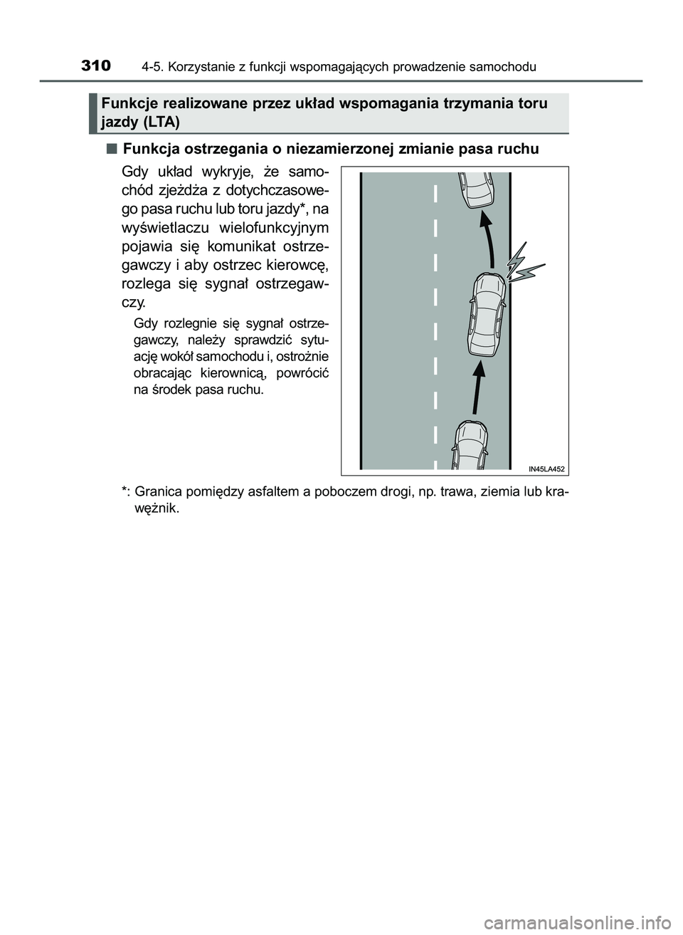 TOYOTA PRIUS 2022  Instrukcja obsługi (in Polish) Funkcja ostrzegania o niezamierzonej zmianie pasa ruchu
Gdy  uk∏ad  wykryje,  ˝e  samo-
chód  zje˝d˝a  z dotychczasowe-
go pasa ruchu lub toru jazdy*, na
wyÊwietlaczu  wielofunkcyjnym
pojawia  