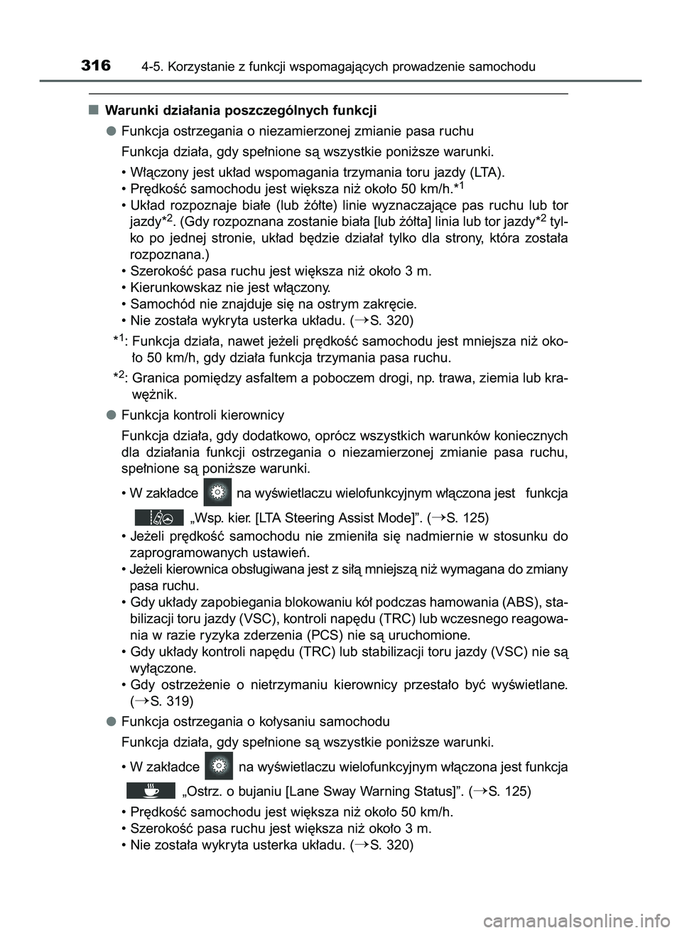 TOYOTA PRIUS 2022  Instrukcja obsługi (in Polish) Warunki dzia∏ania poszczególnych funkcji
Funkcja ostrzegania o niezamierzonej zmianie pasa ruchu
Funkcja dzia∏a, gdy spe∏nione sà wszystkie poni˝sze warunki.
• W∏àczony jest uk∏ad wspo