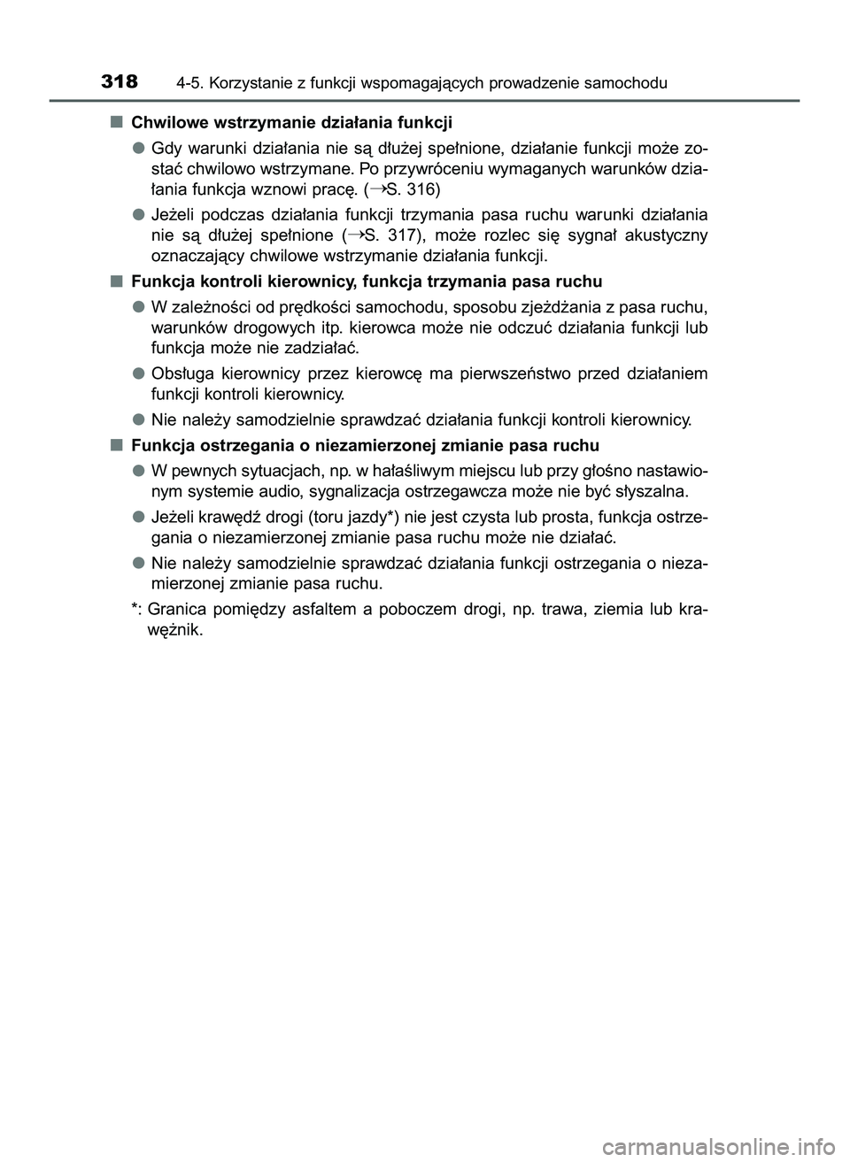 TOYOTA PRIUS 2022  Instrukcja obsługi (in Polish) Chwilowe wstrzymanie dzia∏ania funkcji
Gdy  warunki  dzia∏ania  nie  sà  d∏u˝ej  spe∏nione,  dzia∏anie  funkcji  mo˝e  zo-
staç chwilowo wstrzymane. Po przywróceniu wymaganych warunków