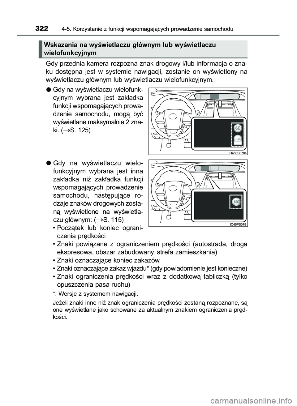 TOYOTA PRIUS 2022  Instrukcja obsługi (in Polish) Gdy przednia kamera rozpozna znak drogowy i/lub informacja o zna-
ku  dost´pna  jest  w systemie  nawigacji,  zostanie  on  wyÊwietlony  na
wyÊwietlaczu g∏ównym lub wyÊwietlaczu wielofunkcyjnym