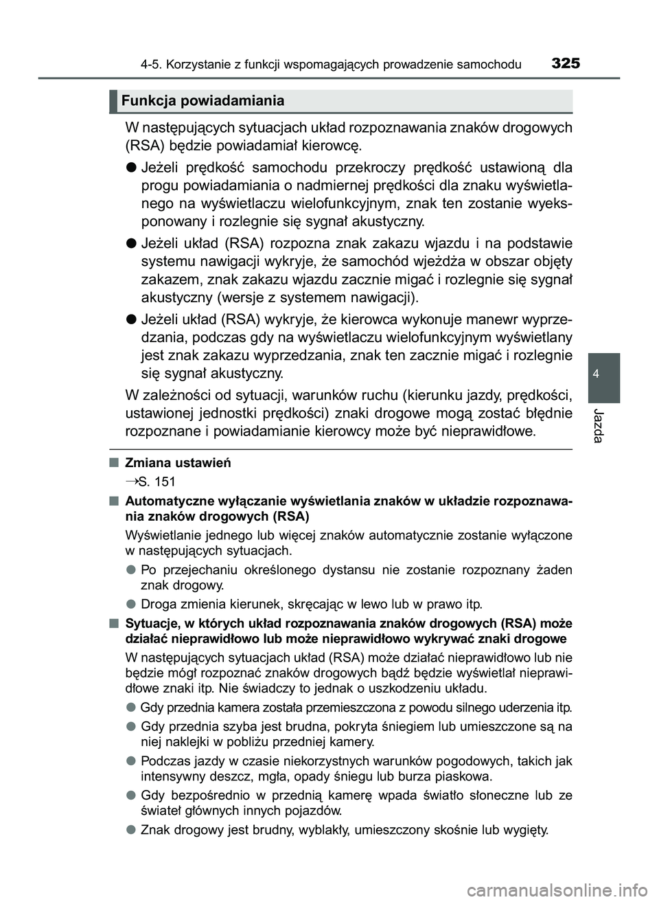 TOYOTA PRIUS 2022  Instrukcja obsługi (in Polish) W nast´pujàcych sytuacjach uk∏ad rozpoznawania znaków drogowych
(RSA) b´dzie powiadamia∏ kierowc´.
Je˝eli  pr´dkoÊç  samochodu  przekroczy  pr´dkoÊç  ustawionà  dla
progu powiadamiani