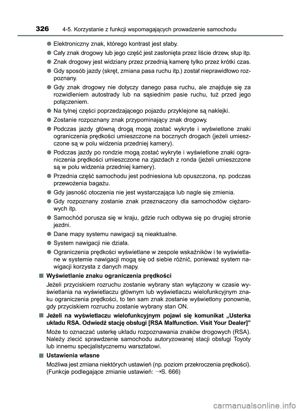 TOYOTA PRIUS 2022  Instrukcja obsługi (in Polish) Elektroniczny znak, którego kontrast jest s∏aby.
Ca∏y znak drogowy lub jego cz´Êç jest zas∏oni´ta przez liÊcie drzew, s∏up itp.
Znak drogowy jest widziany przez przednià kamer´ tylko p