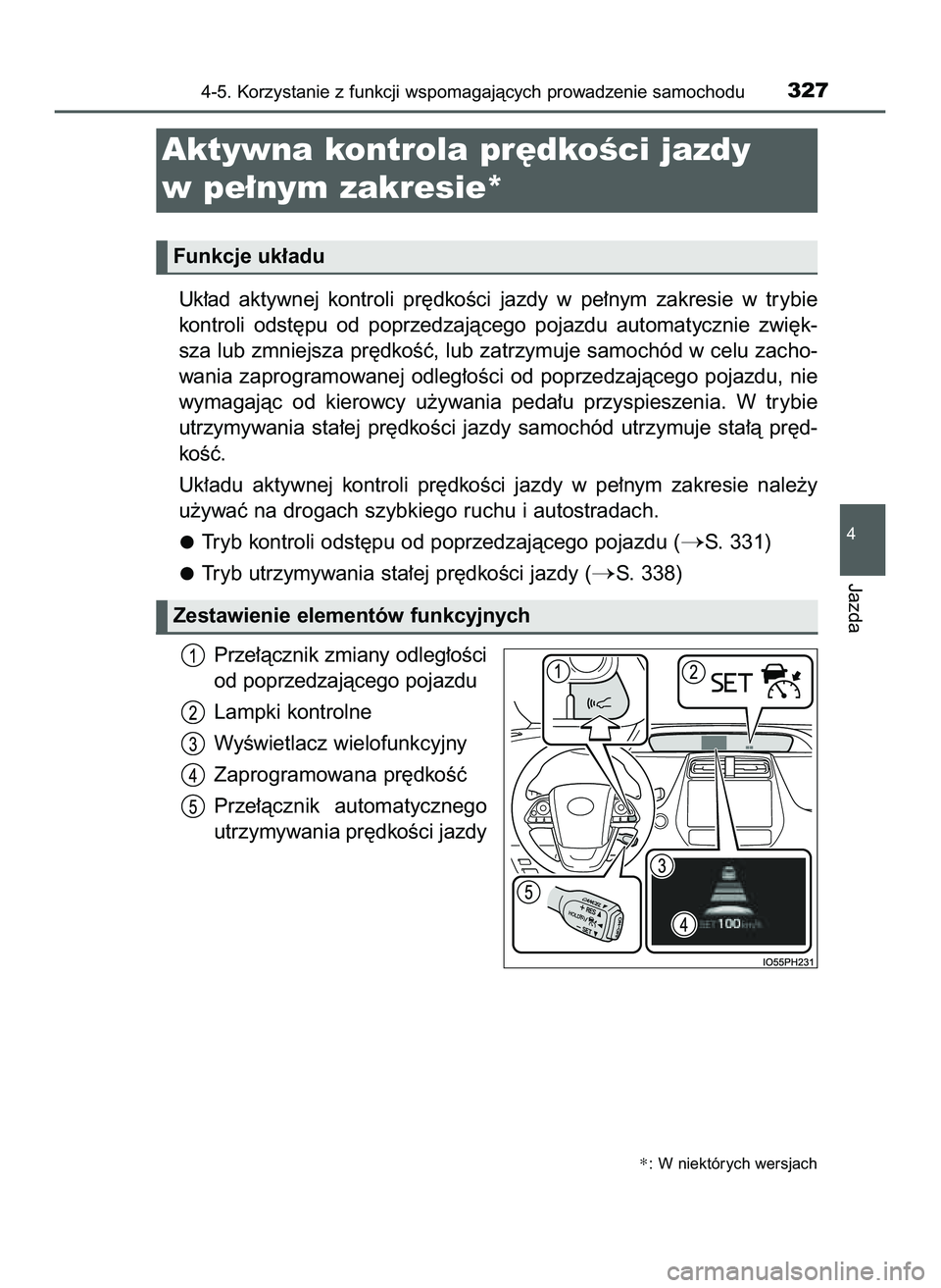TOYOTA PRIUS 2022  Instrukcja obsługi (in Polish) Uk∏ad aktywnej  kontroli  pr´dkoÊci  jazdy  w pe∏nym  zakresie  w trybie
kontroli  odst´pu  od  poprzedzajàcego  pojazdu  automatycznie  zwi´k-
sza lub zmniejsza pr´dkoÊç, lub zatrzymuje s