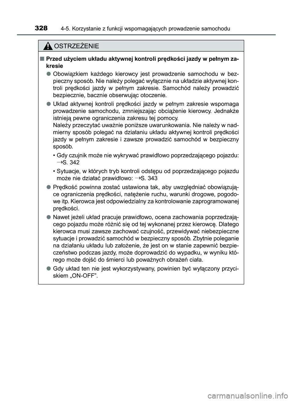 TOYOTA PRIUS 2022  Instrukcja obsługi (in Polish) 3284-5. Korzystanie z funkcji wspomagajàcych prowadzenie samochodu
Przed u˝yciem uk∏adu aktywnej kontroli pr´dkoÊci jazdy w pe∏nym za-
kresie
Obowiàzkiem  ka˝dego  kierowcy  jest  prowadzen