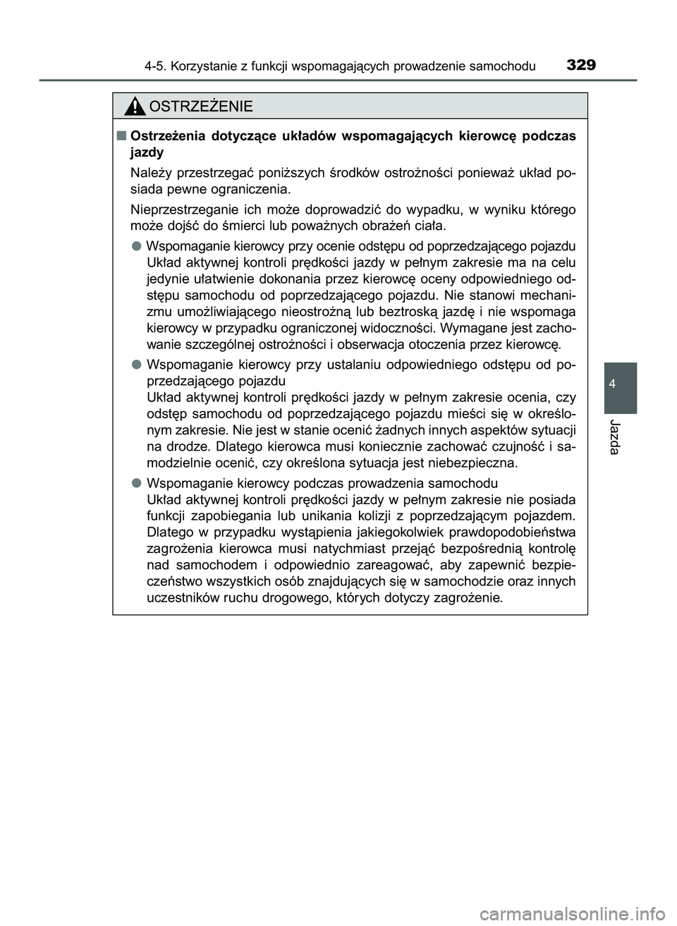 TOYOTA PRIUS 2022  Instrukcja obsługi (in Polish) 4-5. Korzystanie z funkcji wspomagajàcych prowadzenie samochodu329
4
Jazda
Ostrze˝enia  dotyczàce  uk∏adów  wspomagajàcych  kierowc´  podczas
jazdy
Nale˝y  przestrzegaç  poni˝szych  Êrodk