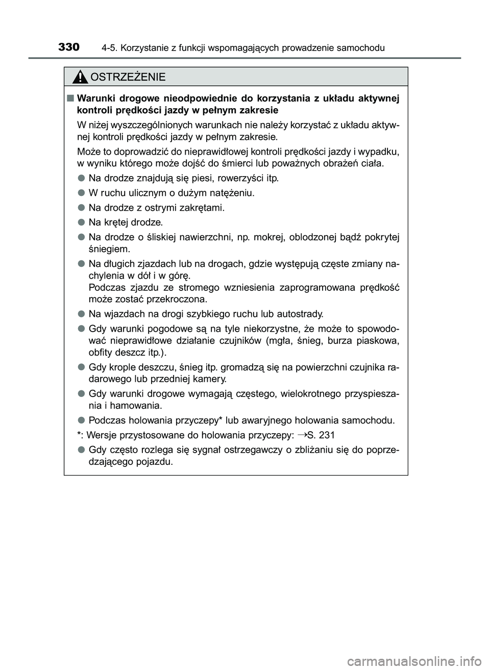 TOYOTA PRIUS 2022  Instrukcja obsługi (in Polish) 3304-5. Korzystanie z funkcji wspomagajàcych prowadzenie samochodu
Warunki  drogowe  nieodpowiednie  do  korzystania  z uk∏adu  aktywnej
kontroli pr´dkoÊci jazdy w pe∏nym zakresie
W ni˝ej wys