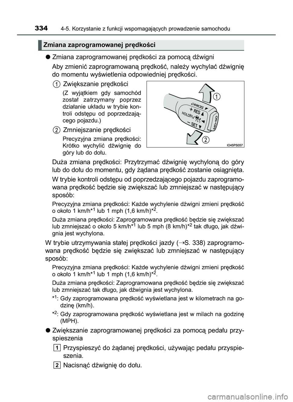 TOYOTA PRIUS 2022  Instrukcja obsługi (in Polish) Zmiana zaprogramowanej pr´dkoÊci za pomocà dêwigni
Aby zmieniç zaprogramowanà pr´dkoÊç, nale˝y wychylaç dêwigni´
do momentu wyÊwietlenia odpowiedniej pr´dkoÊci.
Zwi´kszanie pr´dkoÊc