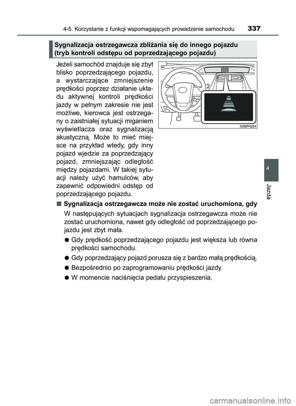 TOYOTA PRIUS 2022  Instrukcja obsługi (in Polish) Je˝eli samochód znajduje si´ zbyt
blisko  poprzedzajàcego  pojazdu,
a wystarczajàce  zmniejszenie
pr´dkoÊci poprzez dzia∏anie uk∏a-
du  aktywnej  kontroli  pr´dkoÊci
jazdy  w pe∏nym  za