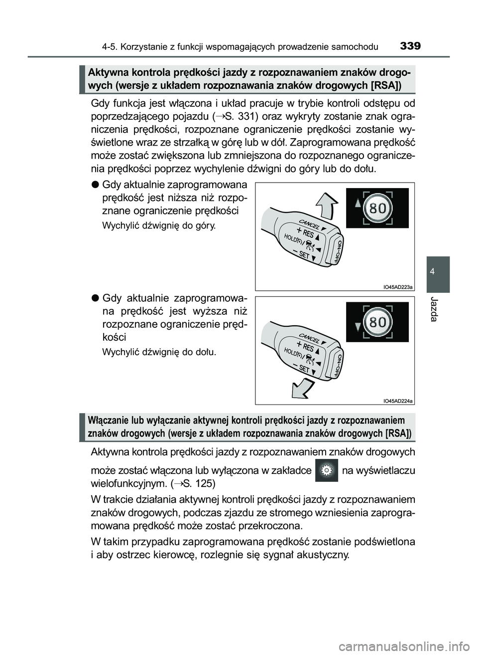 TOYOTA PRIUS 2022  Instrukcja obsługi (in Polish) Gdy  funkcja  jest  w∏àczona  i uk∏ad  pracuje  w trybie  kontroli  odst´pu  od
poprzedzajàcego  pojazdu  (
S.  331)  oraz  wykryty  zostanie  znak  ogra-
niczenia  pr´dkoÊci,  rozpoznane  o