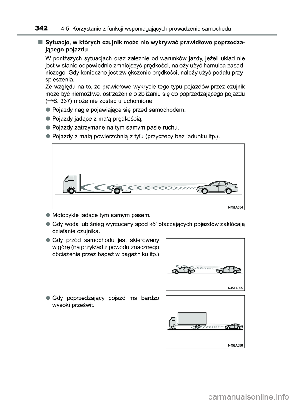 TOYOTA PRIUS 2022  Instrukcja obsługi (in Polish) Sytuacje, w których czujnik mo˝e nie wykrywaç prawid∏owo poprzedza-
jàcego pojazdu
W poni˝szych  sytuacjach  oraz  zale˝nie  od  warunków  jazdy,  je˝eli  uk∏ad  nie
jest w stanie odpowied