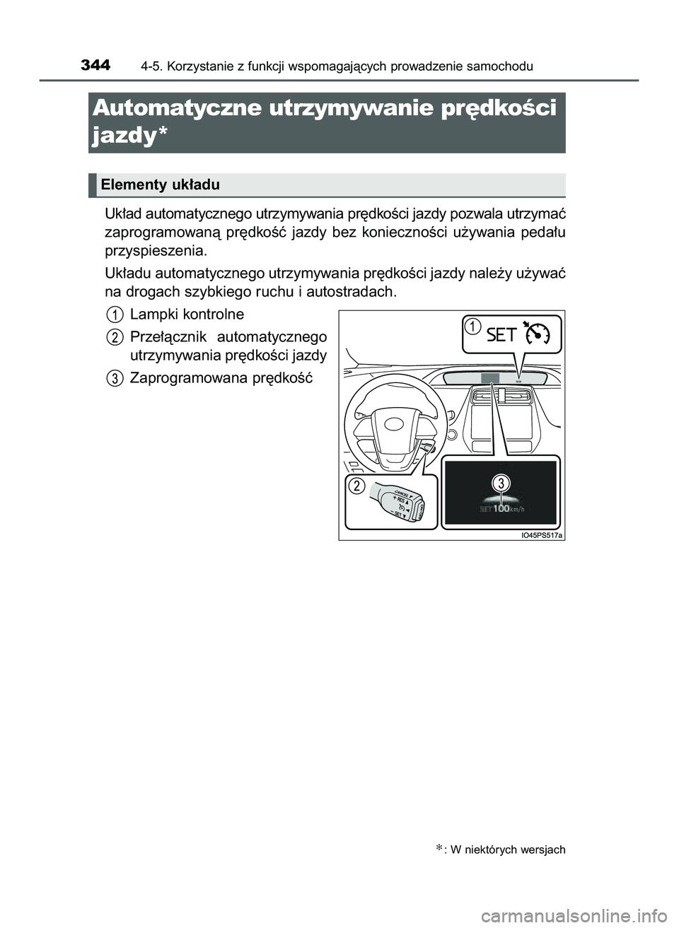 TOYOTA PRIUS 2022  Instrukcja obsługi (in Polish) Uk∏ad automatycznego utrzymywania pr´dkoÊci jazdy pozwala utrzymaç
zaprogramowanà  pr´dkoÊç  jazdy  bez  koniecznoÊci  u˝ywania  peda∏u
przyspieszenia.
Uk∏adu automatycznego utrzymywani