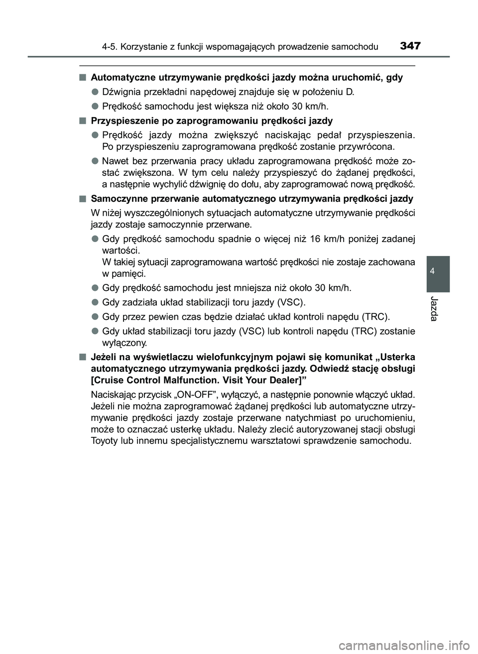 TOYOTA PRIUS 2022  Instrukcja obsługi (in Polish) Automatyczne utrzymywanie pr´dkoÊci jazdy mo˝na uruchomiç, gdy
Dêwignia przek∏adni nap´dowej znajduje si´ w po∏o˝eniu D.
Pr´dkoÊç samochodu jest wi´ksza ni˝ oko∏o 30 km/h.
Przyspies