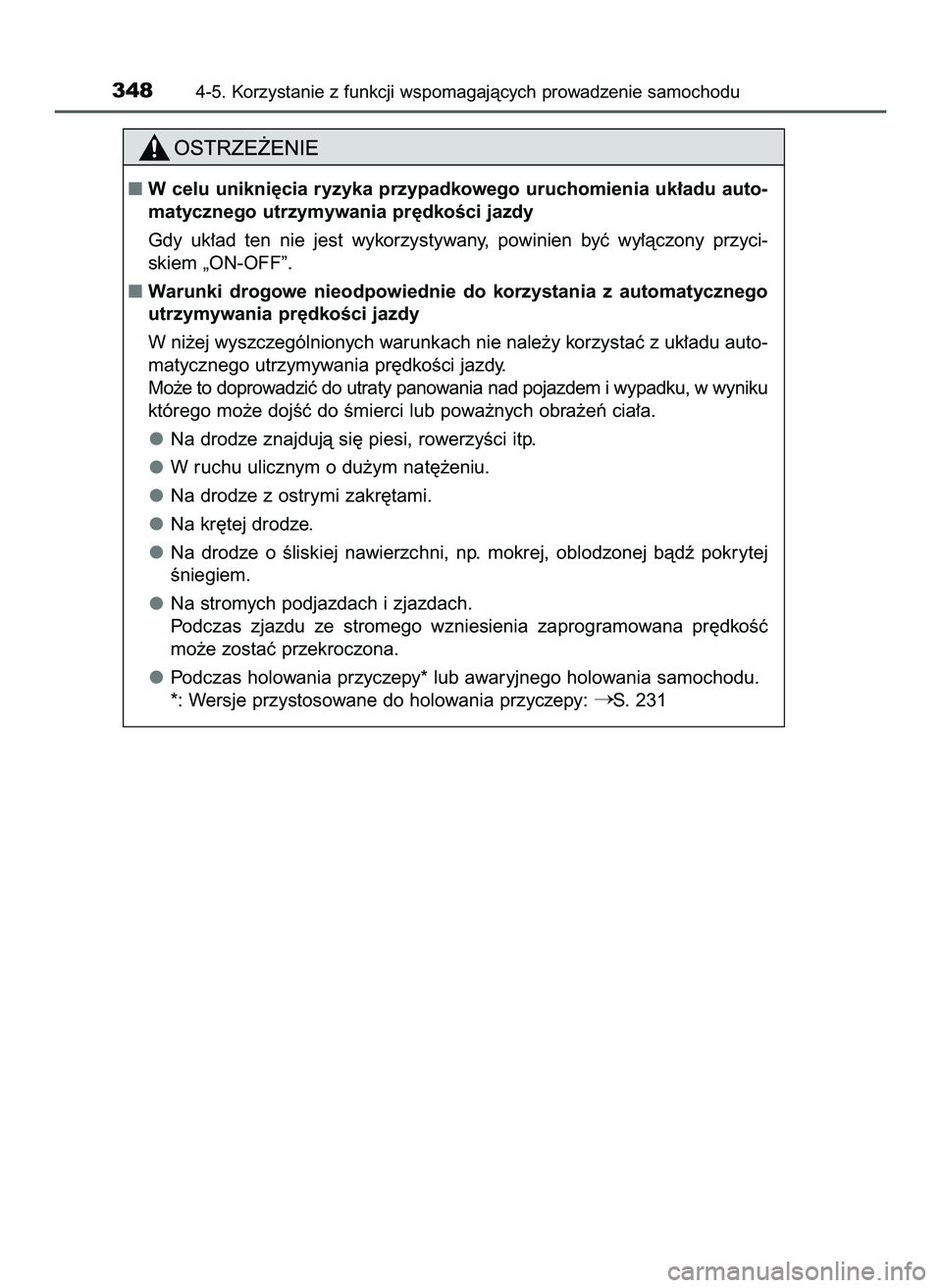 TOYOTA PRIUS 2022  Instrukcja obsługi (in Polish) 3484-5. Korzystanie z funkcji wspomagajàcych prowadzenie samochodu
W celu unikni´cia ryzyka przypadkowego uruchomienia uk∏adu auto-
matycznego utrzymywania pr´dkoÊci jazdy
Gdy  uk∏ad  ten  ni