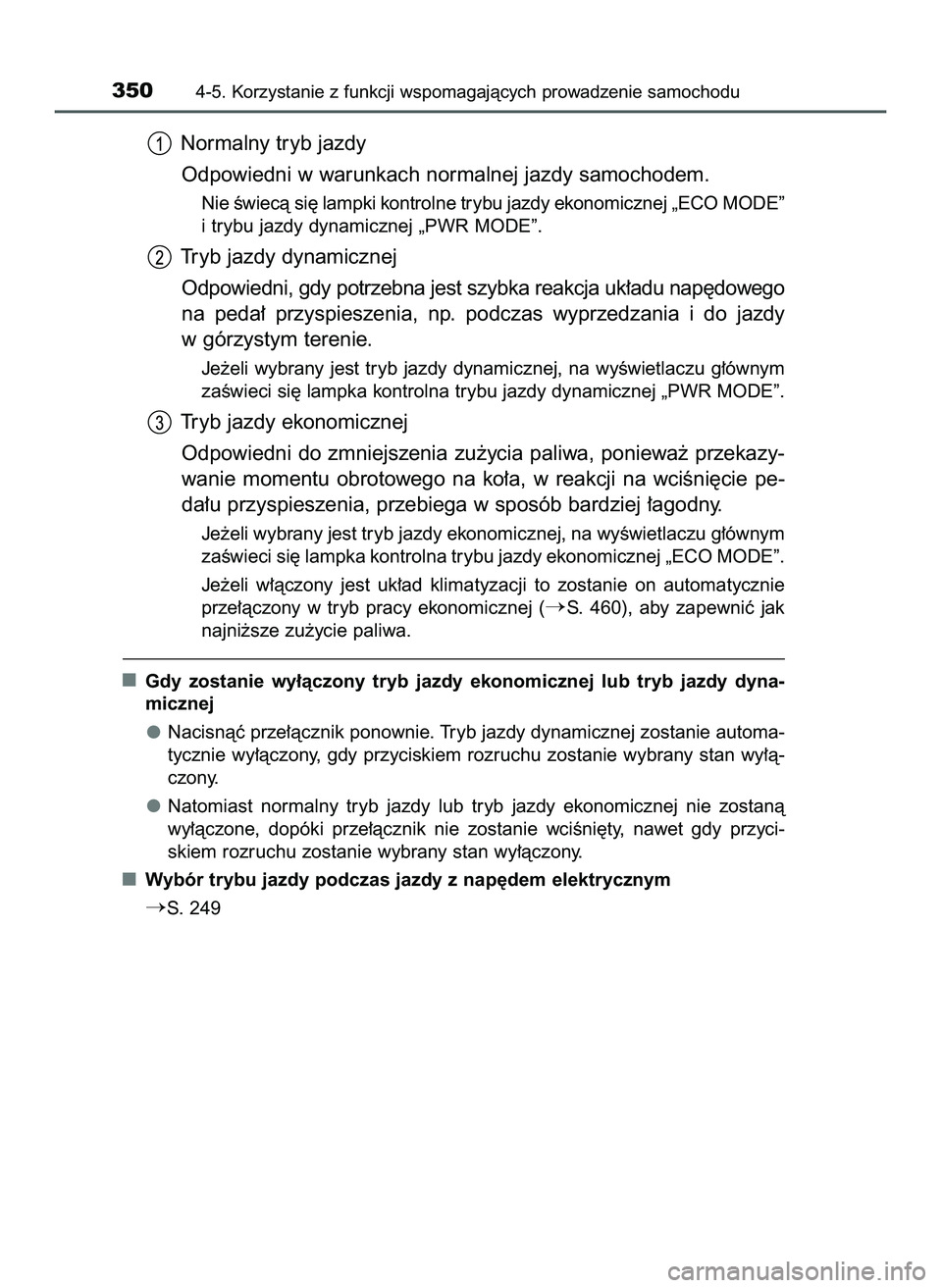 TOYOTA PRIUS 2022  Instrukcja obsługi (in Polish) Normalny tryb jazdy
Odpowiedni w warunkach normalnej jazdy samochodem.
Nie Êwiecà si´ lampki kontrolne trybu jazdy ekonomicznej „ECO MODE”
i trybu jazdy dynamicznej „PWR MODE”.
Tryb jazdy d