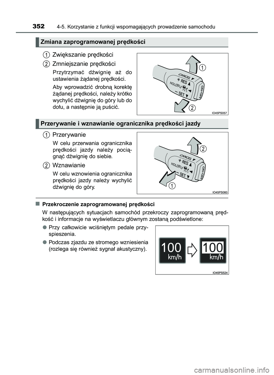 TOYOTA PRIUS 2022  Instrukcja obsługi (in Polish) Zwi´kszanie pr´dkoÊci
Zmniejszanie pr´dkoÊci
Przytrzymaç  dêwigni´  a˝  do
ustawienia ˝àdanej pr´dkoÊci.
Aby  wprowadziç  drobnà  korekt´
˝àdanej pr´dkoÊci, nale˝y krótko
wychyli