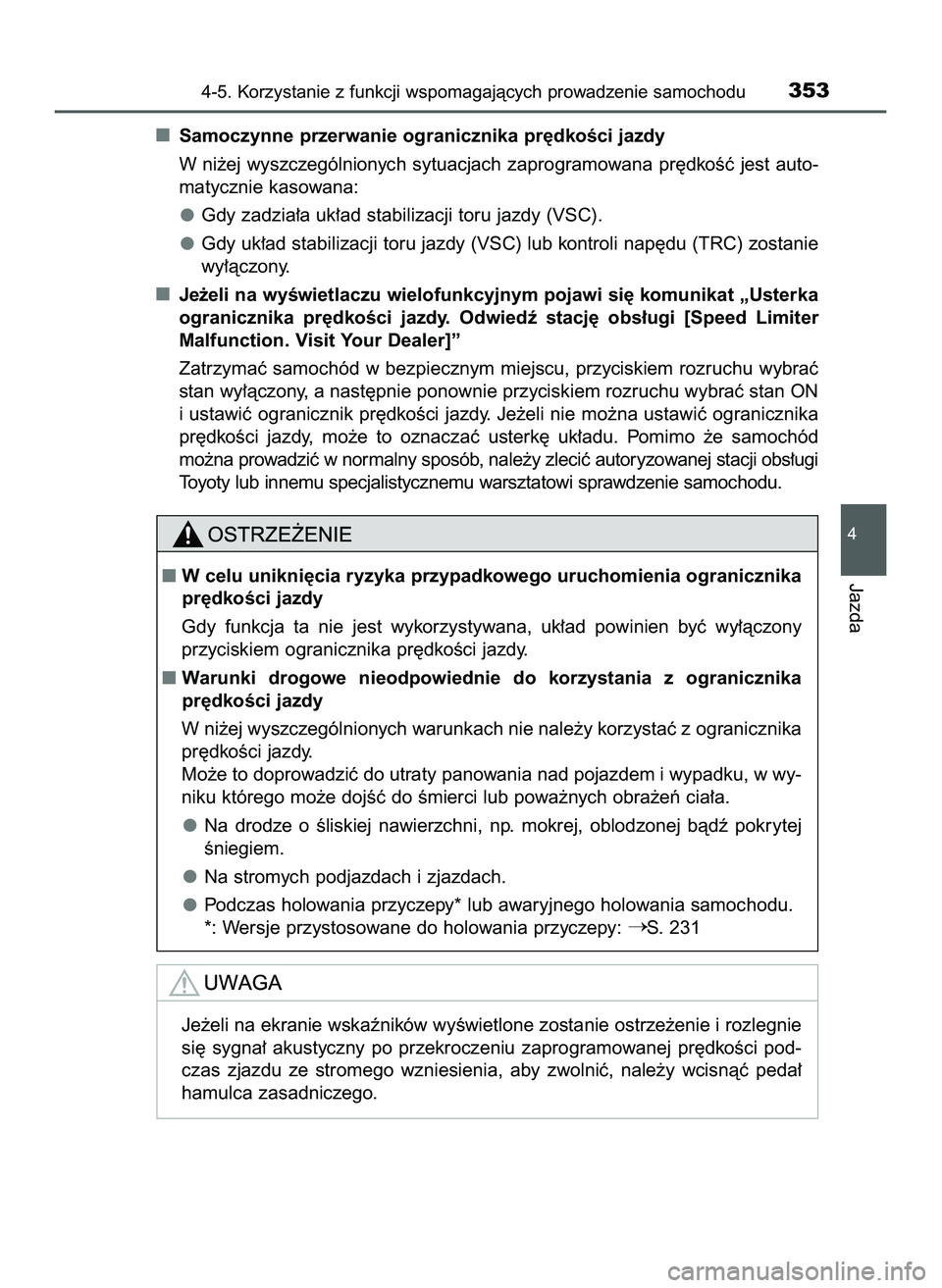 TOYOTA PRIUS 2022  Instrukcja obsługi (in Polish) Samoczynne przerwanie ogranicznika pr´dkoÊci jazdy
W ni˝ej wyszczególnionych sytuacjach zaprogramowana pr´dkoÊç jest auto-
matycznie kasowana:
Gdy zadzia∏a uk∏ad stabilizacji toru jazdy (VS