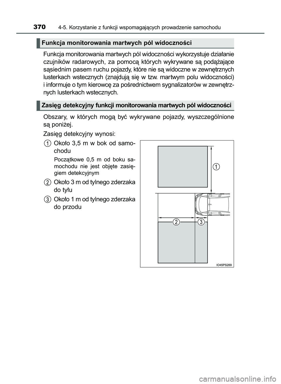 TOYOTA PRIUS 2022  Instrukcja obsługi (in Polish) Funkcja monitorowania mar twych pól widocznoÊci wykorzystuje dzia∏anie
czujników  radarowych,  za  pomocà  którychwykrywane  sà  podà˝ajàce
sàsiednim pasem ruchupojazdy, które nie sà wid