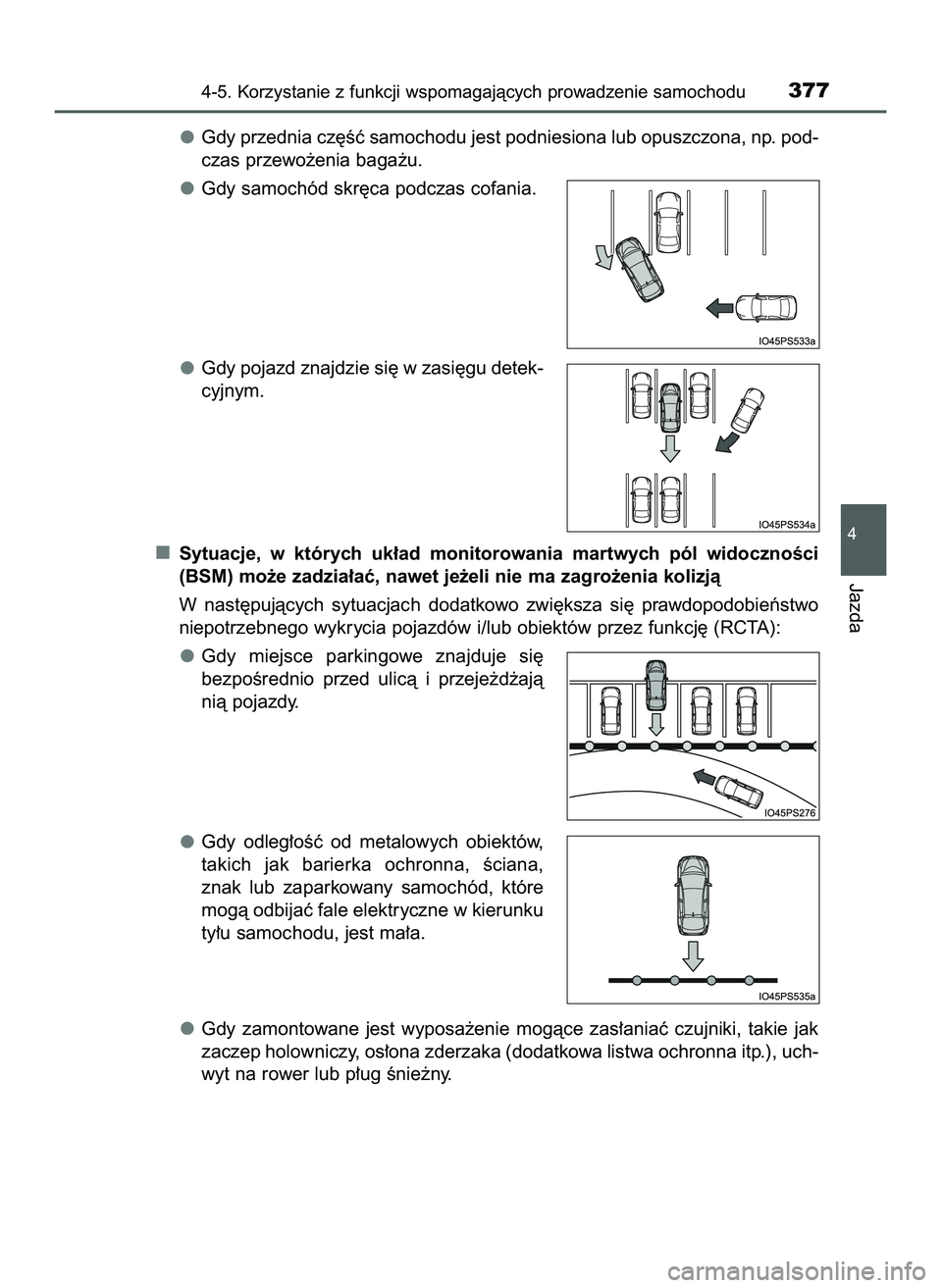 TOYOTA PRIUS 2022  Instrukcja obsługi (in Polish) Gdy przednia cz´Êç samochodu jest podniesiona lub opuszczona, np. pod-
czas przewo˝enia baga˝u.
Gdy samochód skr´ca podczas cofania.
Gdy pojazd znajdzie si´ w zasi´gu detek-
cyjnym.
Sytuacje,
