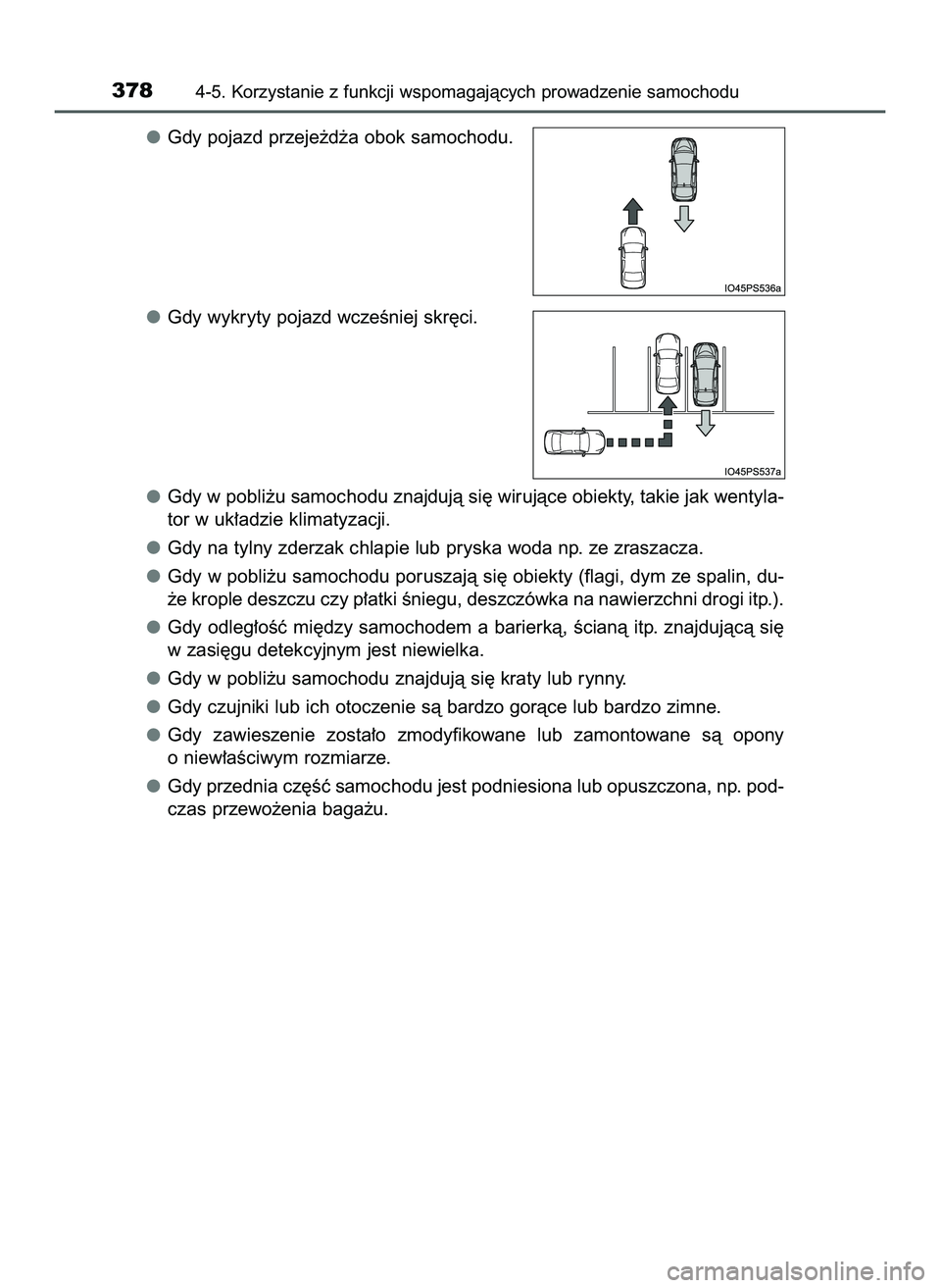 TOYOTA PRIUS 2022  Instrukcja obsługi (in Polish) Gdy pojazd przeje˝d˝a obok samochodu.
Gdy wykryty pojazd wczeÊniej skr´ci.
Gdy w pobli˝u samochodu znajdujà si´ wirujàce obiekty, takie jak wentyla-
tor w uk∏adzie klimatyzacji.
Gdy na tylny