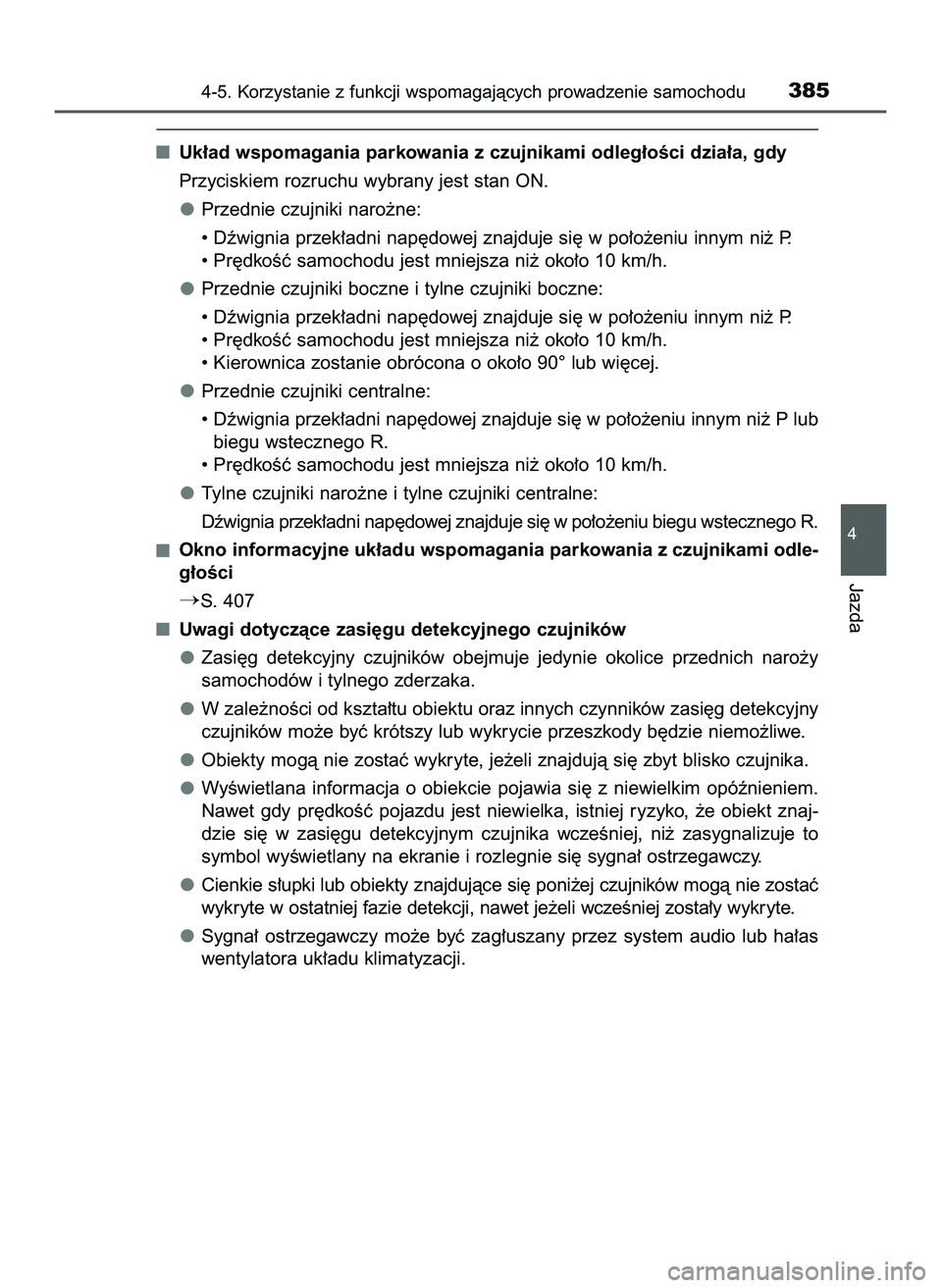 TOYOTA PRIUS 2022  Instrukcja obsługi (in Polish) Uk∏ad wspomagania parkowania z czujnikami odleg∏oÊci dzia∏a, gdy
Przyciskiem rozruchu wybrany jest stan ON.
Przednie czujniki naro˝ne:
• Dêwignia przek∏adni nap´dowej znajduje si´ w po�