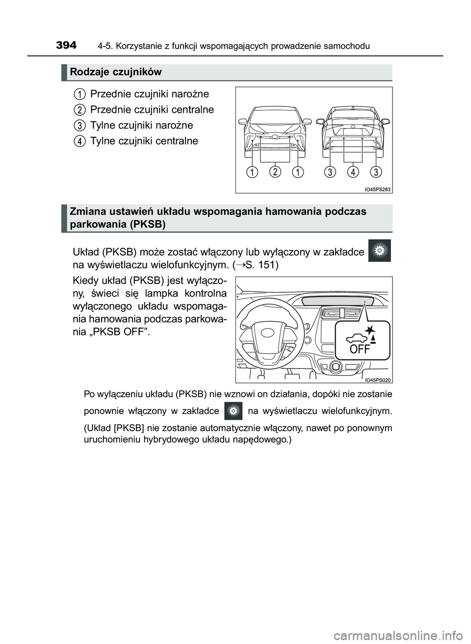 TOYOTA PRIUS 2022  Instrukcja obsługi (in Polish) Przednie czujniki naro˝ne
Przednie czujniki centralne
Tylne czujniki naro˝ne
Tylne czujniki centralne
Uk∏ad (PKSB) mo˝e zostaç w∏àczony lub wy∏àczony w zak∏adce 
na wyÊwietlaczu wielofu