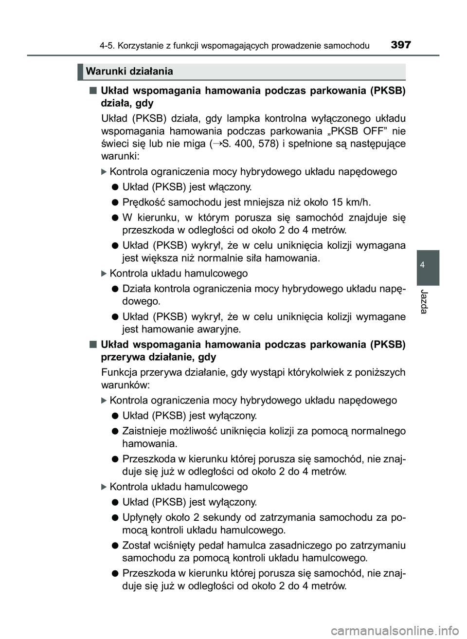 TOYOTA PRIUS 2022  Instrukcja obsługi (in Polish) Uk∏ad  wspomagania  hamowania  podczas  parkowania  (PKSB)
dzia∏a, gdy
Uk∏ad  (PKSB)  dzia∏a,  gdy  lampka  kontrolna  wy∏àczonego  uk∏adu
wspomagania  hamowania  podczas  parkowania  „