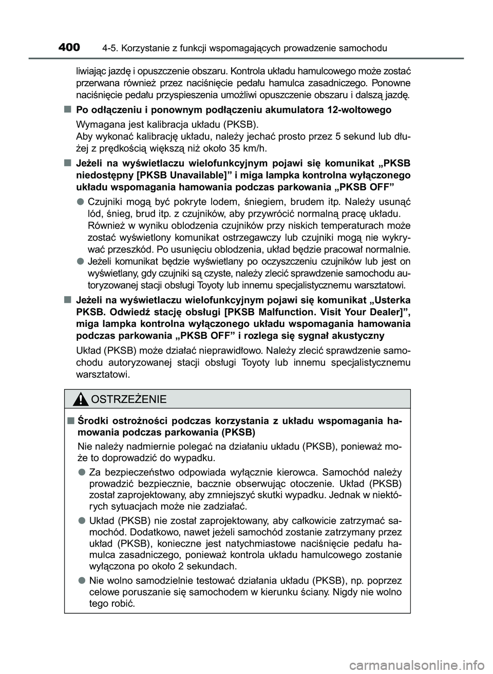TOYOTA PRIUS 2022  Instrukcja obsługi (in Polish) liwiajàc jazd´ i opuszczenie obszaru. Kontrola uk∏adu hamulcowego mo˝e zostaç
przerwana  równie˝  przez  naciÊni´cie  peda∏u  hamulca  zasadniczego.  Ponowne
naciÊni´cie peda∏u przyspi