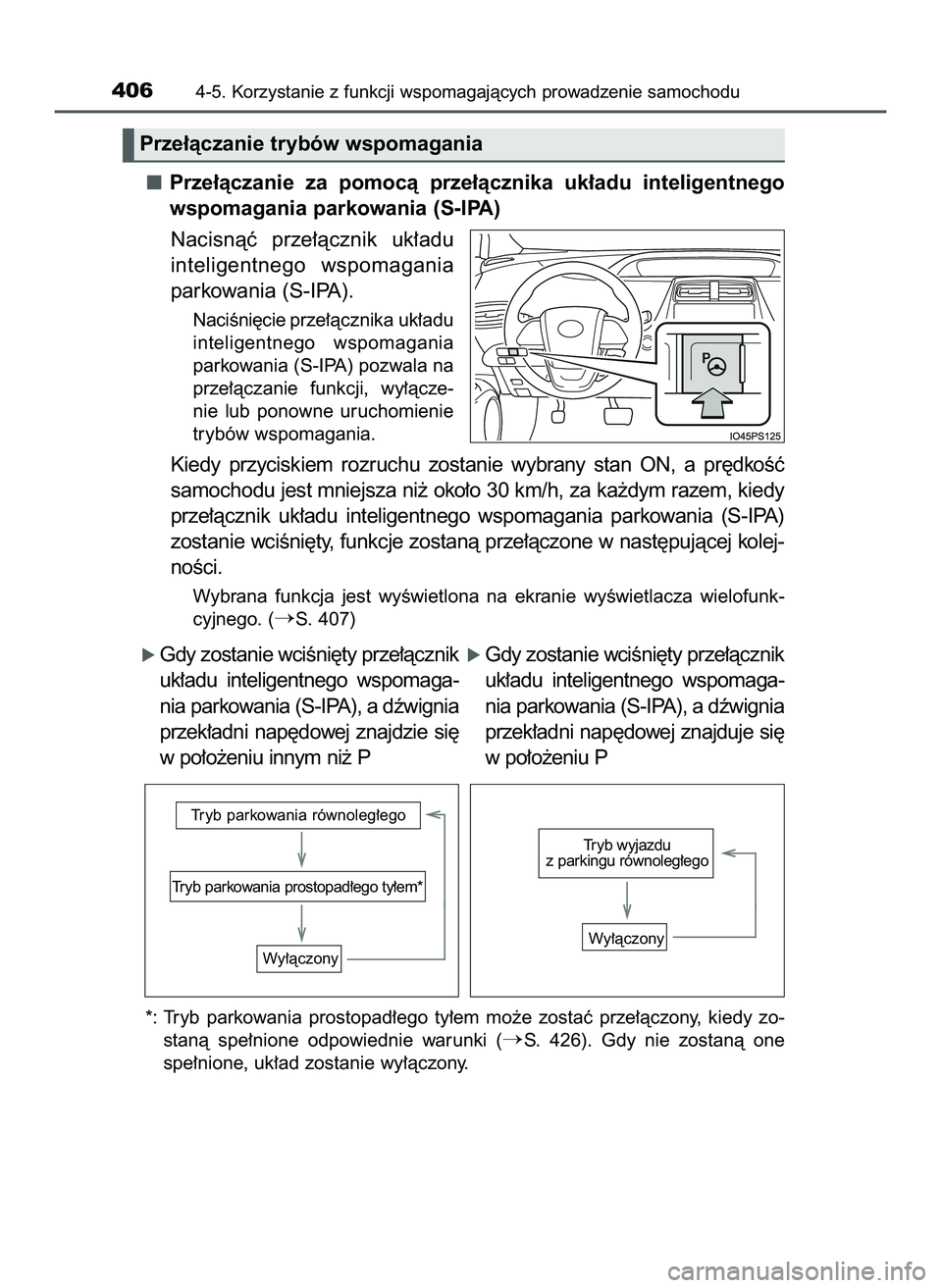 TOYOTA PRIUS 2022  Instrukcja obsługi (in Polish) Prze∏àczanie  za  pomocà  prze∏àcznika  uk∏adu  inteligentnego
wspomagania parkowania (S-IPA)
Nacisnàç  prze∏àcznik  uk∏adu
inteligentnego  wspomagania
parkowania (S-IPA).
NaciÊni´ci