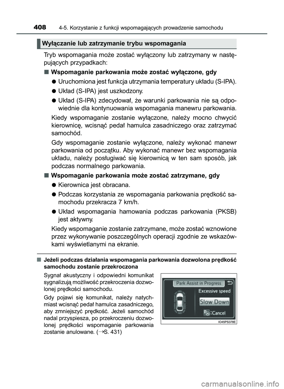 TOYOTA PRIUS 2022  Instrukcja obsługi (in Polish) Tryb  wspomagania  mo˝e  zostaç  wy∏àczony  lub  zatrzymany  w nast´-
pujàcych przypadkach:
Wspomaganie parkowania mo˝e zostaç wy∏àczone, gdy
Uruchomiona jest funkcja utrzymania temperatur