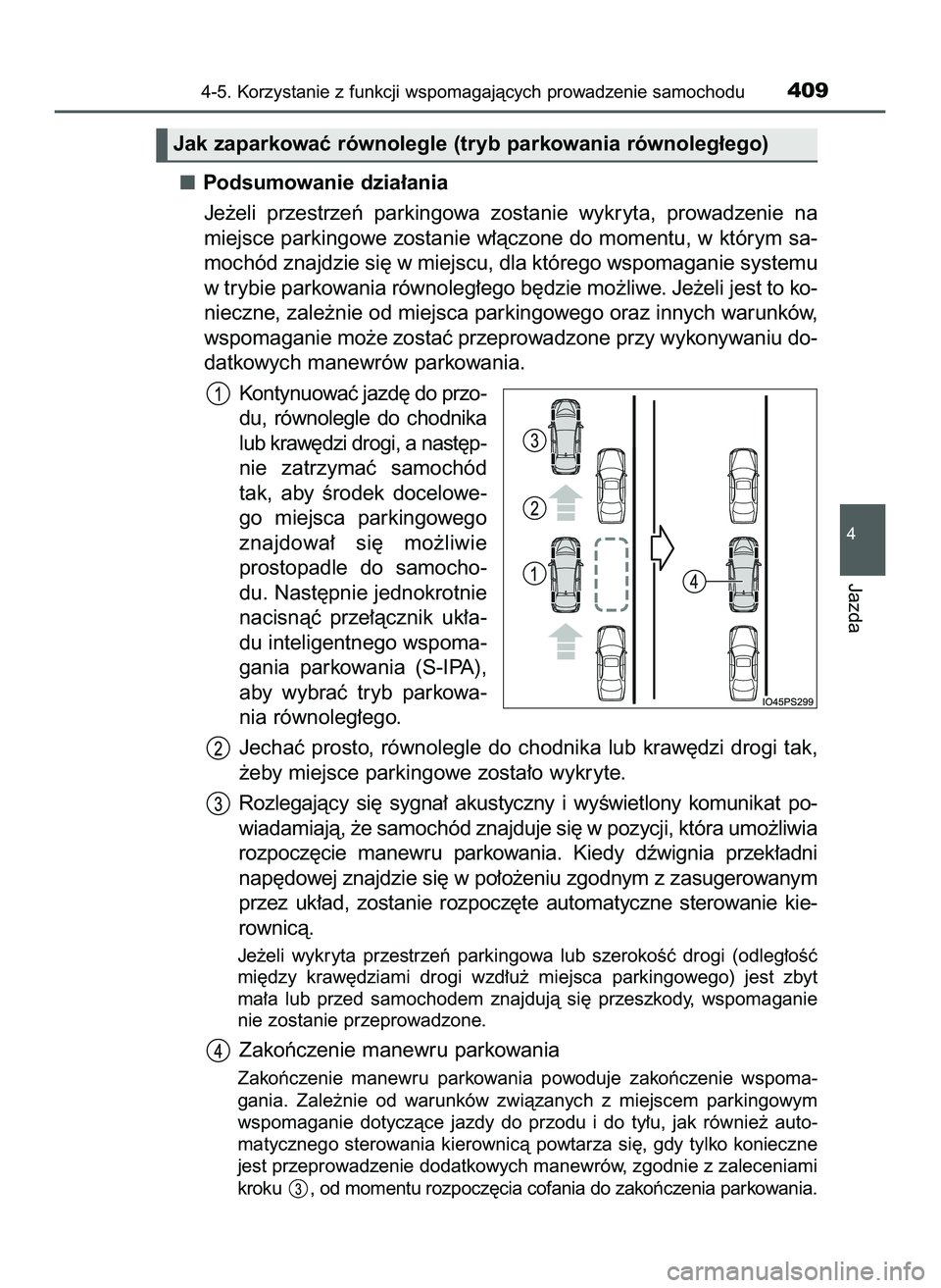 TOYOTA PRIUS 2022  Instrukcja obsługi (in Polish) Podsumowanie dzia∏ania
Je˝eli  przestrzeƒ  parkingowa  zostanie  wykryta,  prowadzenie  na
miejsce parkingowe zostanie w∏àczone do momentu, w którym sa-
mochód znajdzie si´ w miejscu, dla kt