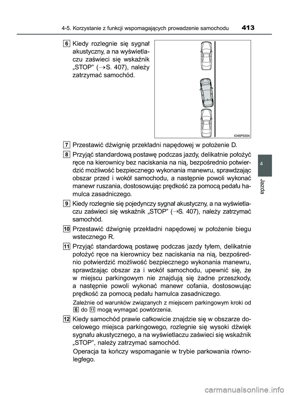 TOYOTA PRIUS 2022  Instrukcja obsługi (in Polish) Kiedy  rozlegnie  si´  sygna∏
akustyczny, a na wyÊwietla-
czu  zaÊwieci  si´  wskaênik
„STOP”  (
S.  407),  nale˝y
zatrzymaç samochód.
Przestawiç dêwigni´ przek∏adni nap´dowej w p