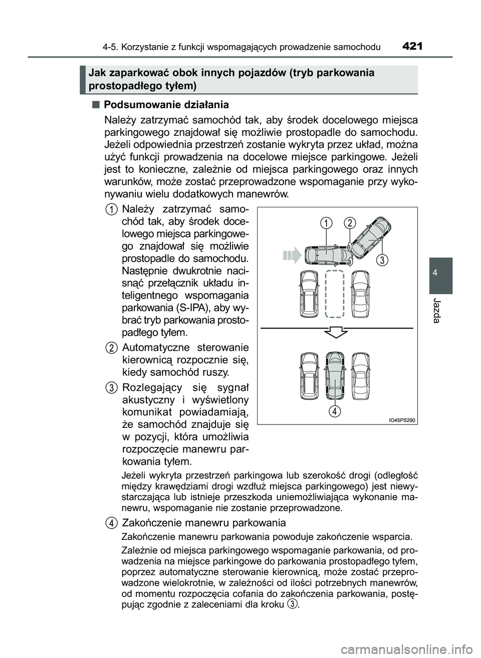 TOYOTA PRIUS 2022  Instrukcja obsługi (in Polish) Podsumowanie dzia∏ania
Nale˝y  zatrzymaç  samochód  tak,  aby  Êrodek  docelowego  miejsca
parkingowego  znajdowa∏  si´  mo˝liwie  prostopadle  do  samochodu.
Je˝eli odpowiednia przestrzeƒ