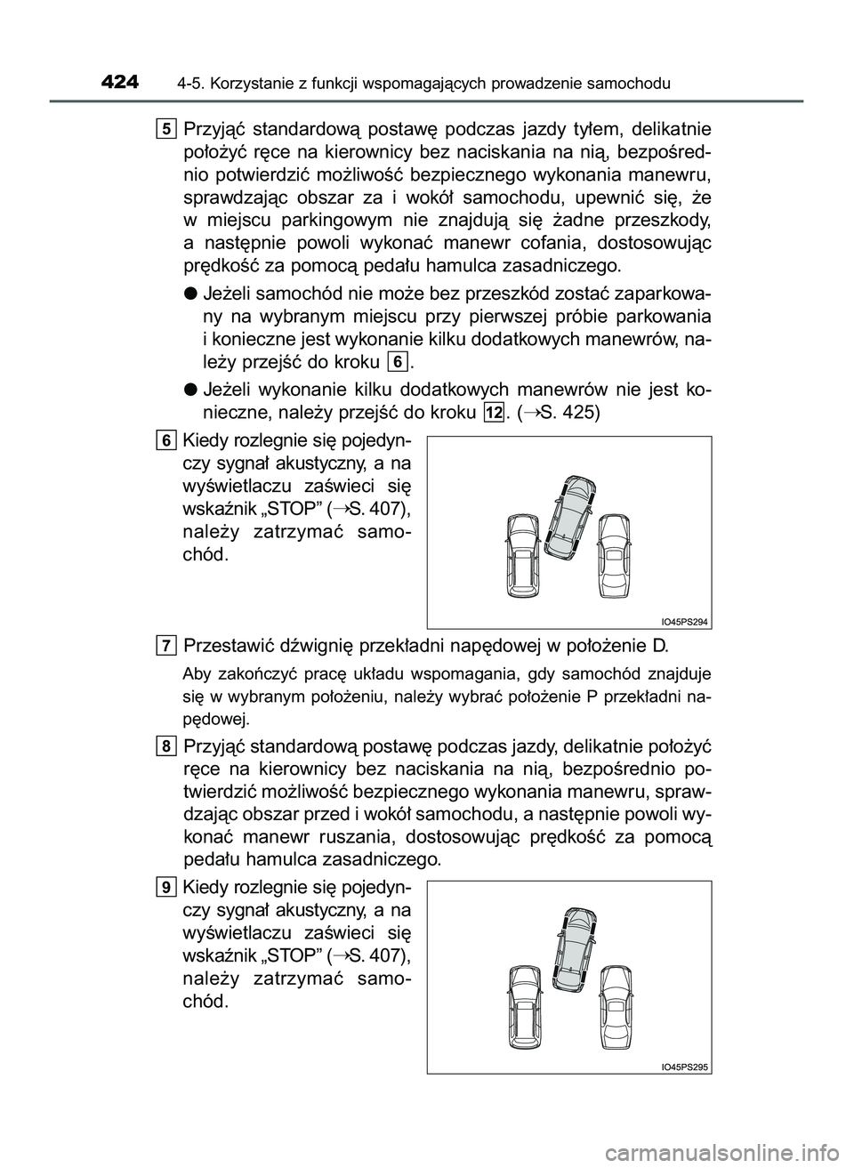 TOYOTA PRIUS 2022  Instrukcja obsługi (in Polish) Przyjàç  standardowà  postaw´  podczas  jazdy  ty∏em,  delikatnie
po∏o˝yç  r´ce  na  kierownicy  bez  naciskania  na  nià,  bezpoÊred-
nio  potwierdziç  mo˝liwoÊç  bezpiecznego  wykon