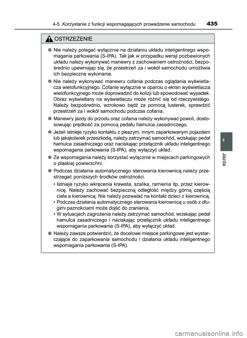 TOYOTA PRIUS 2022  Instrukcja obsługi (in Polish) 4-5. Korzystanie z funkcji wspomagajàcych prowadzenie samochodu435
4
Jazda
Nie  nale˝y  polegaç  wy∏àcznie  na  dzia∏aniu  uk∏adu  inteligentnego  wspo-
magania parkowania (S-IPA). Tak jak w