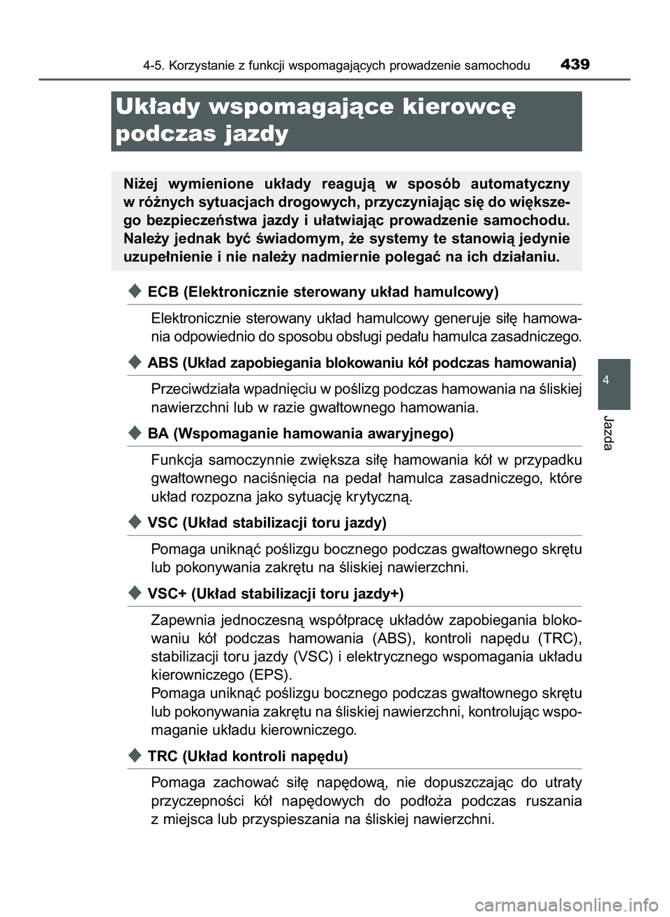 TOYOTA PRIUS 2022  Instrukcja obsługi (in Polish) ECB (Elektronicznie sterowany uk∏ad hamulcowy)
Elektronicznie  sterowany  uk∏ad  hamulcowy  generuje  si∏´  hamowa-
nia odpowiednio do sposobu obs∏ugi peda∏u hamulca zasadniczego.
ABS (Uk