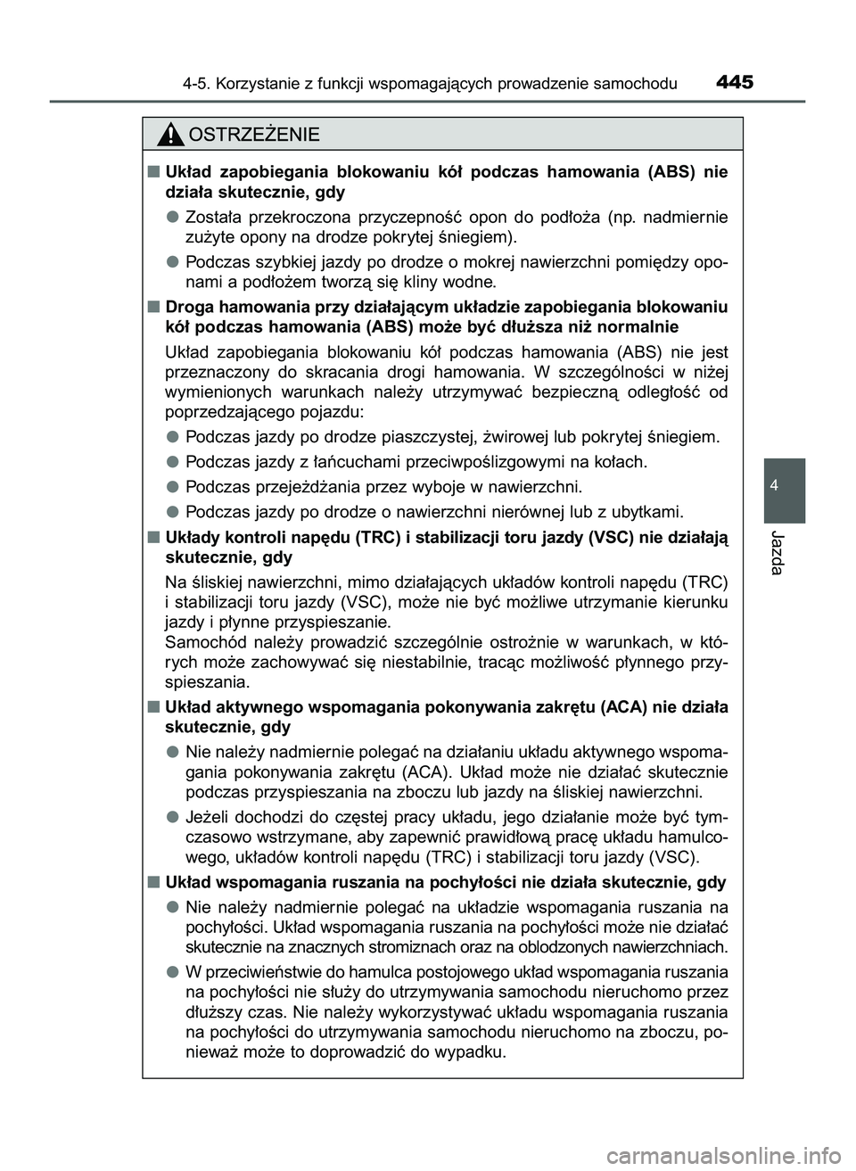 TOYOTA PRIUS 2022  Instrukcja obsługi (in Polish) 4-5. Korzystanie z funkcji wspomagajàcych prowadzenie samochodu445
4
Jazda
Uk∏ad  zapobiegania  blokowaniu  kó∏  podczas  hamowania  (ABS)  nie
dzia∏a skutecznie, gdy
Zosta∏a  przekroczona 