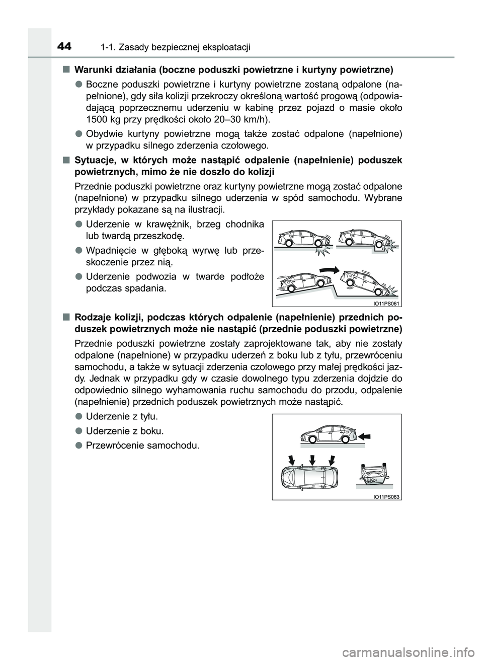 TOYOTA PRIUS 2022  Instrukcja obsługi (in Polish) Warunki dzia∏ania (boczne poduszki powietrzne i kurtyny powietrzne)
Boczne  poduszki  powietrzne  i kur tyny  powietrzne  zostanà  odpalone  (na-
pe∏nione), gdy si∏a kolizji przekroczy okreÊlo