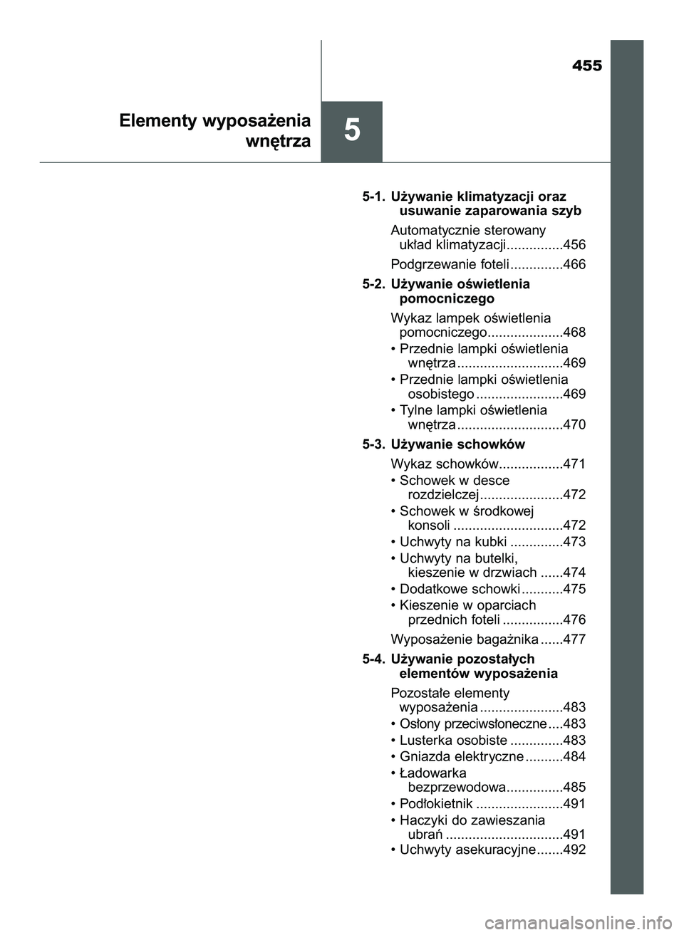 TOYOTA PRIUS 2022  Instrukcja obsługi (in Polish) 455
5-1. U˝ywanie klimatyzacji oraz
usuwanie zaparowania szyb
Automatycznie sterowany
uk∏ad klimatyzacji...............456
Podgrzewanie foteli ..............466
5-2. U˝ywanie oÊwietlenia
pomocnic