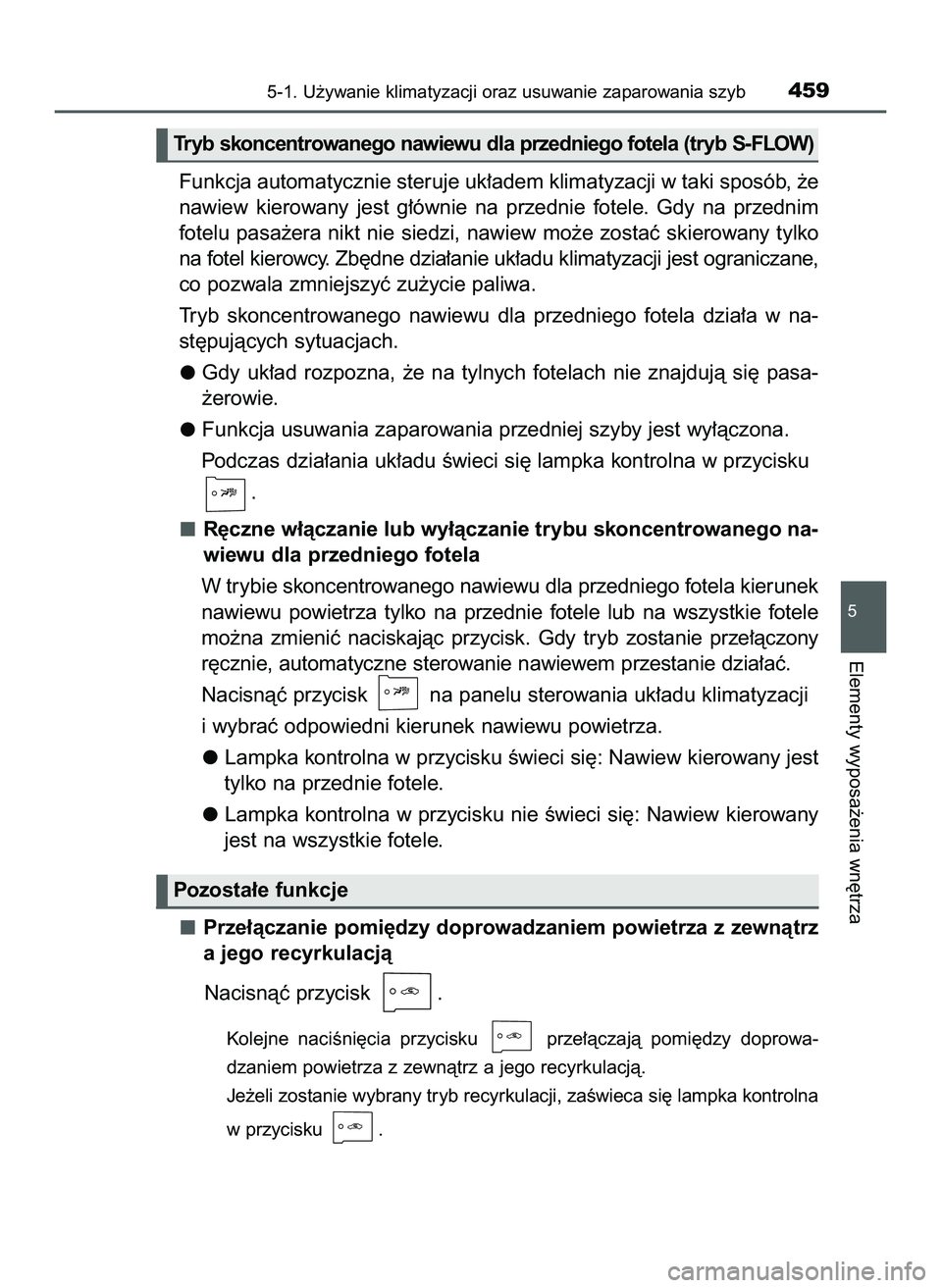 TOYOTA PRIUS 2022  Instrukcja obsługi (in Polish) Funkcja automatycznie steruje uk∏adem klimatyzacji w taki sposób, ˝e
nawiew  kierowany  jest  g∏ównie  na  przednie  fotele.  Gdy  na  przednim
fotelu pasa˝era nikt nie siedzi, nawiew mo˝e zo