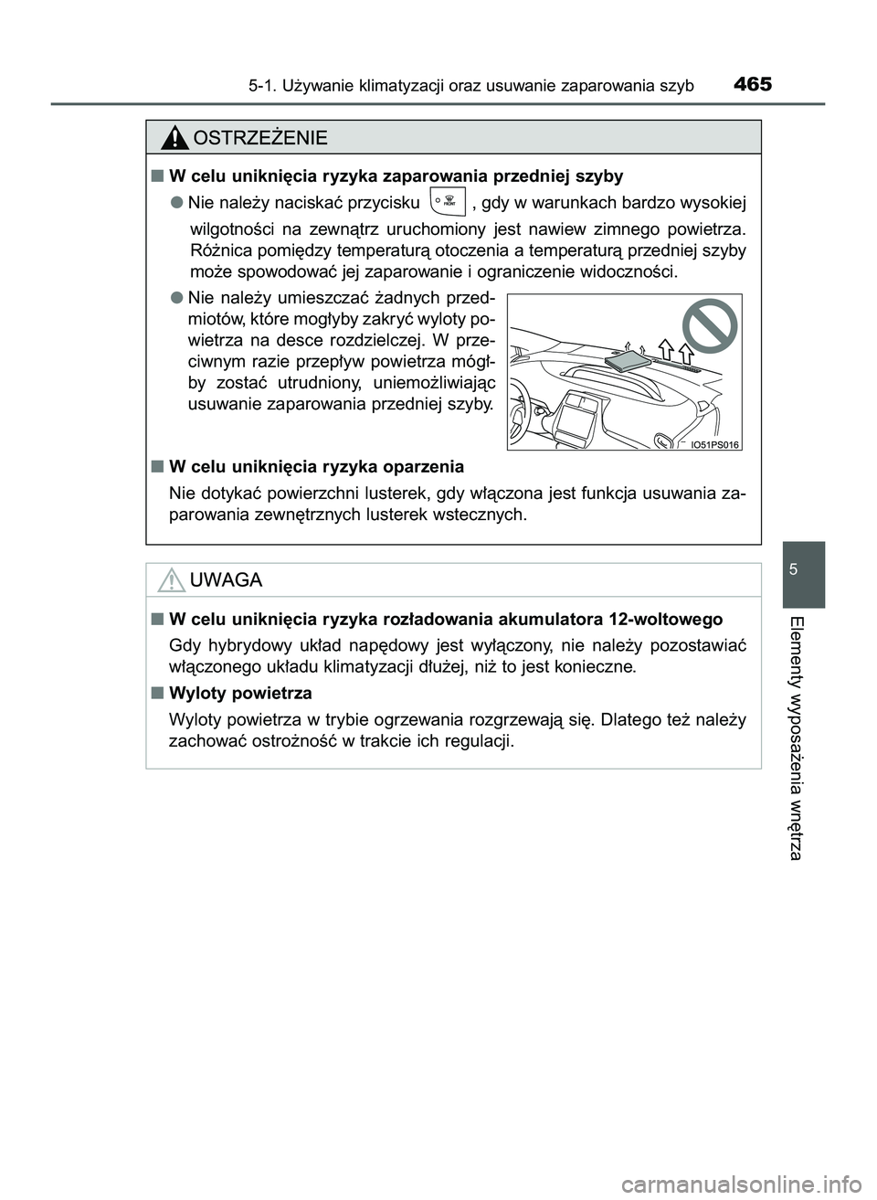 TOYOTA PRIUS 2022  Instrukcja obsługi (in Polish) 5-1. U˝ywanie klimatyzacji oraz usuwanie zaparowania szyb465
5
Elementy wyposa˝enia wn´trzaW celu unikni´cia ryzyka roz∏adowania akumulatora 12-woltowego
Gdy  hybrydowy  uk∏ad  nap´dowy  jes