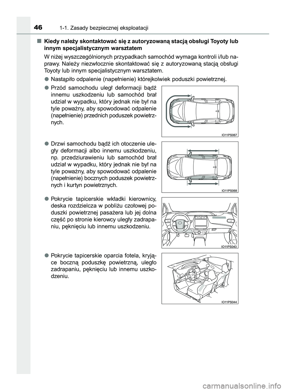 TOYOTA PRIUS 2022  Instrukcja obsługi (in Polish) Kiedy nale˝y skontaktowaç si´ z autoryzowanà stacjà obs∏ugi Toyoty lub
innym specjalistycznym warsztatem
W ni˝ej wyszczególnionych przypadkach samochód wymaga kontroli i/lub na-
prawy.  Nale